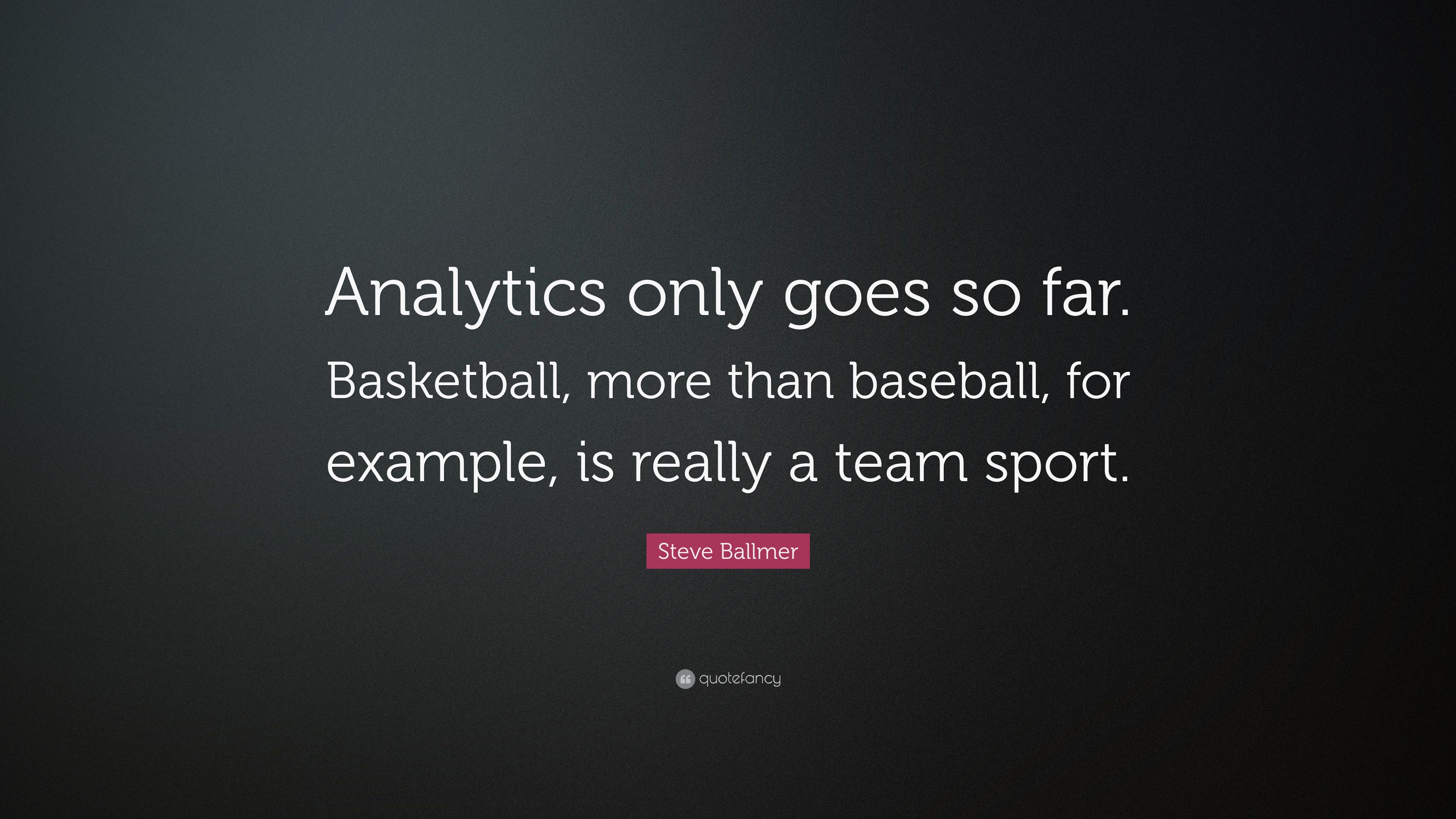Steve Ballmer Quote: “Analytics only goes so far. Basketball, more