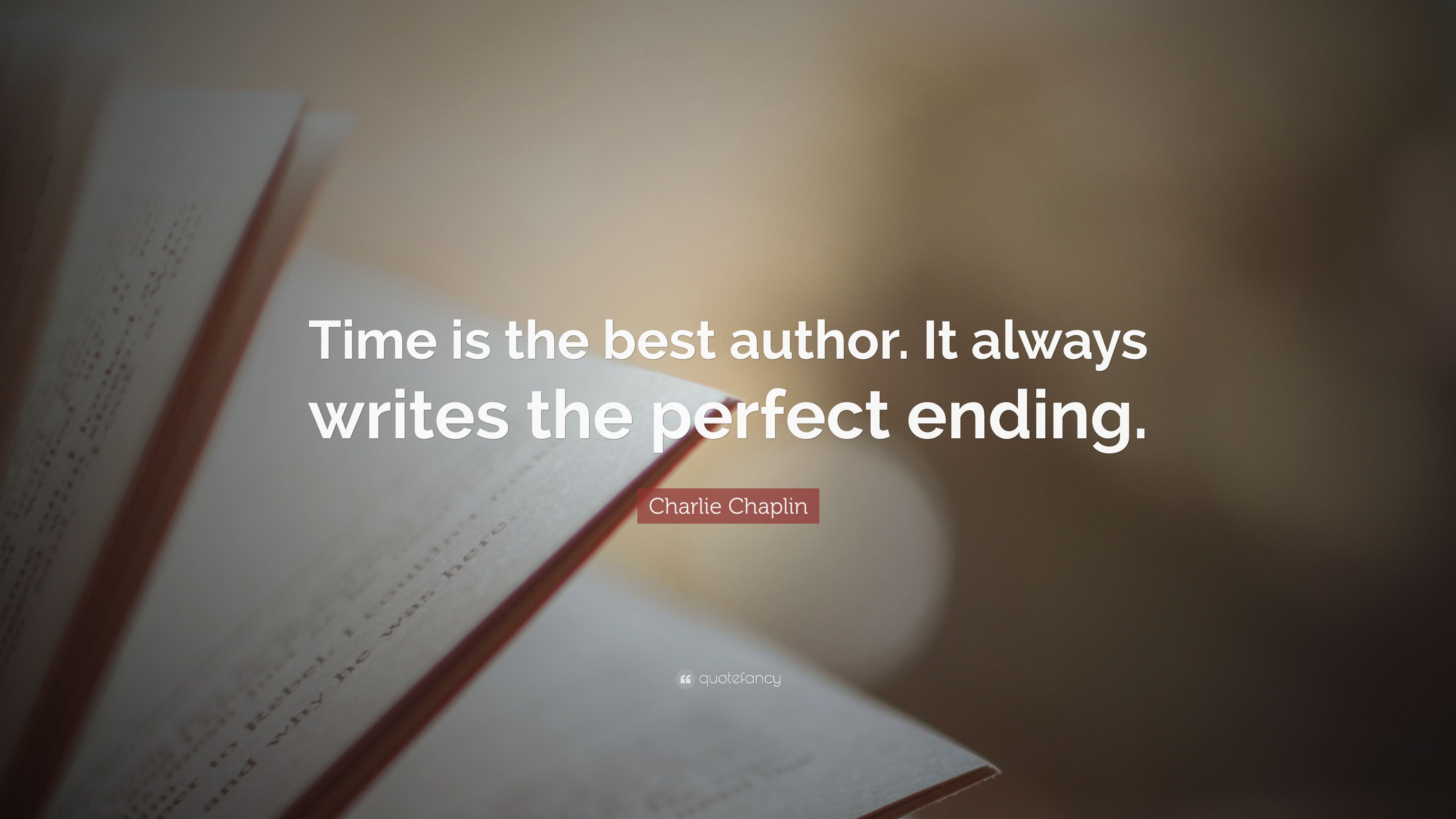 Charlie Chaplin Quote: “Time is the best author. It always writes the perfect ending.” (12 wallpaper)