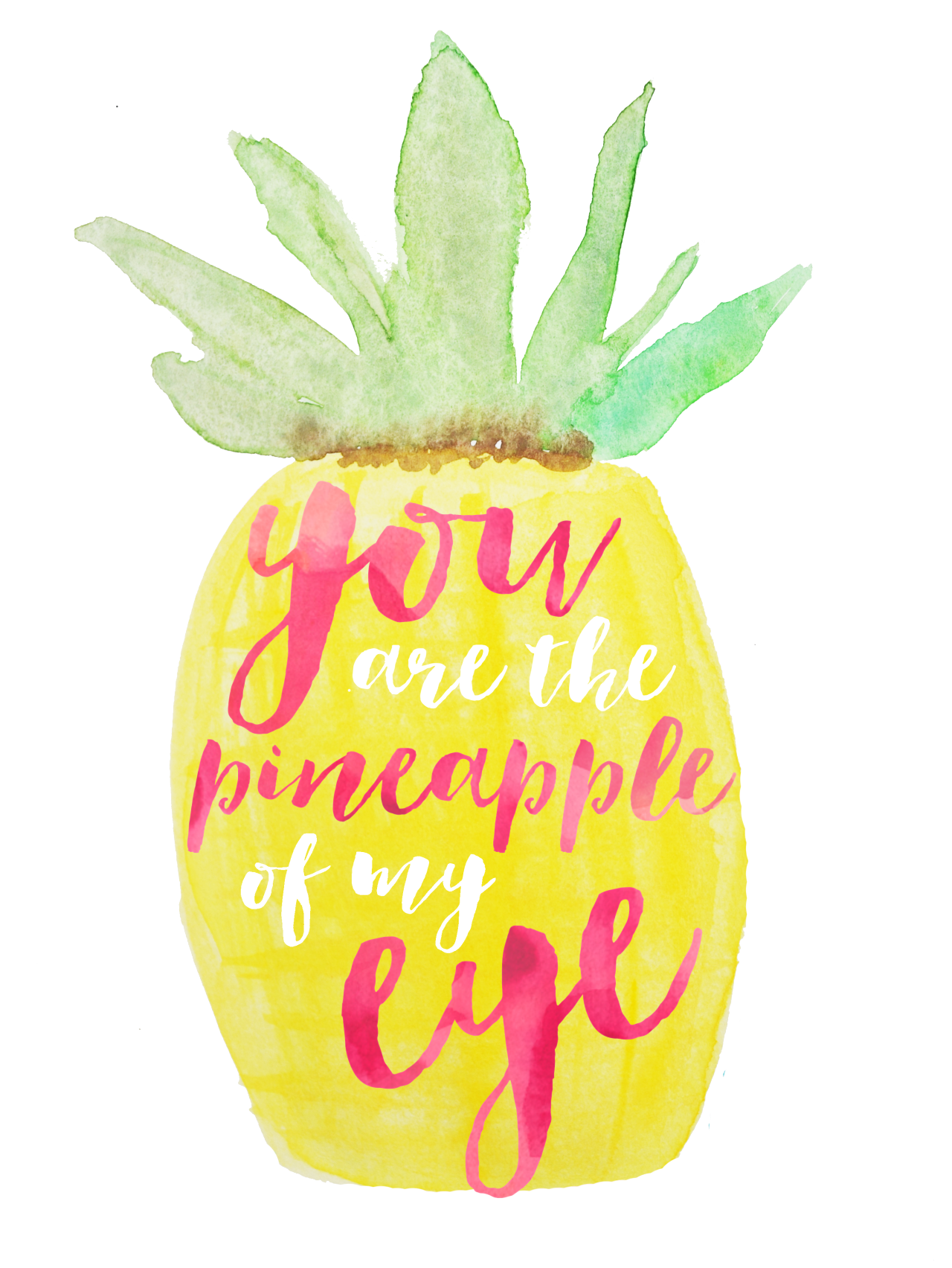 You are the pineapple of my eye. Wonderful words, Cute quotes