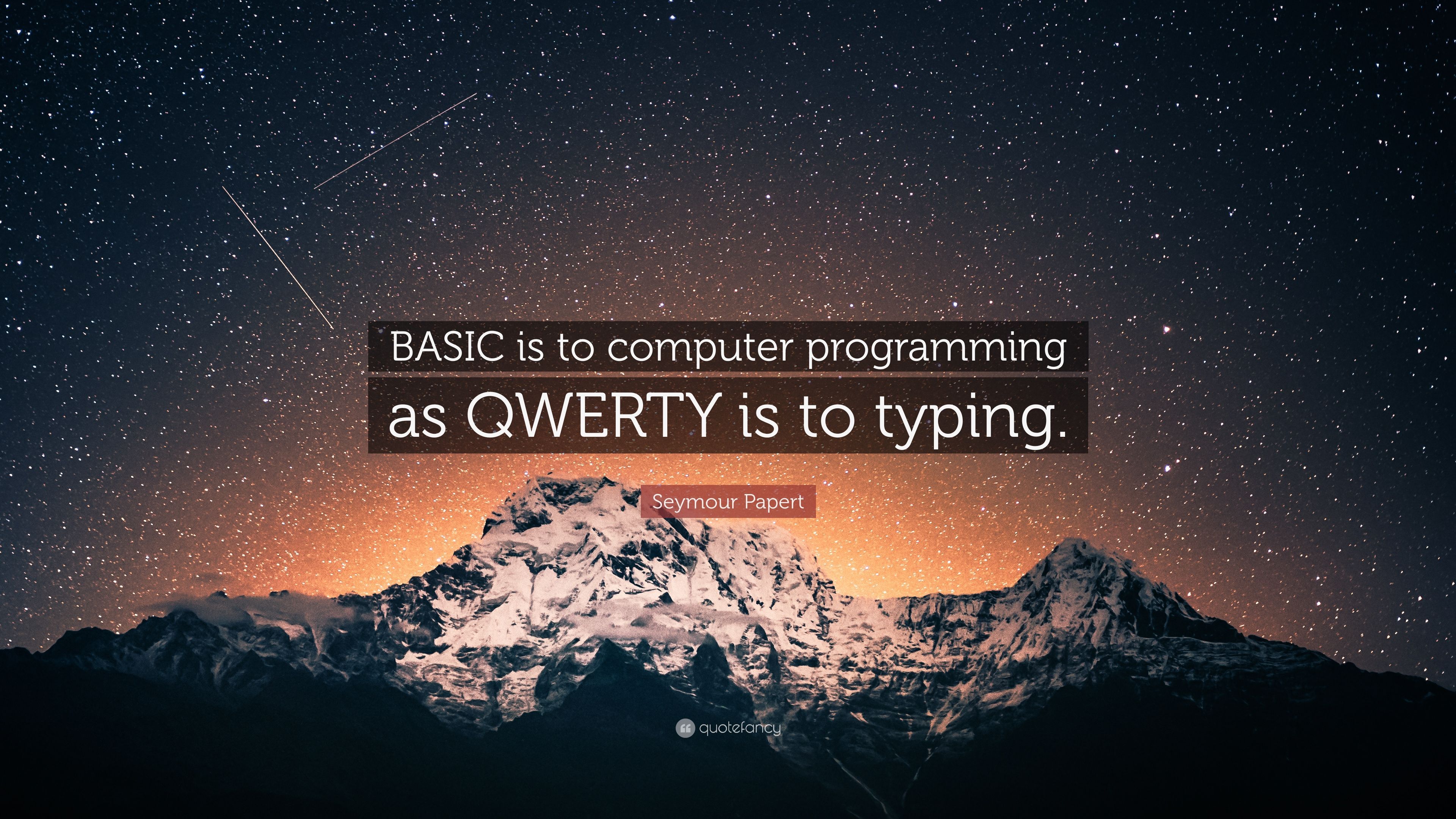 Seymour Papert Quote: “BASIC is to computer programming as QWERTY