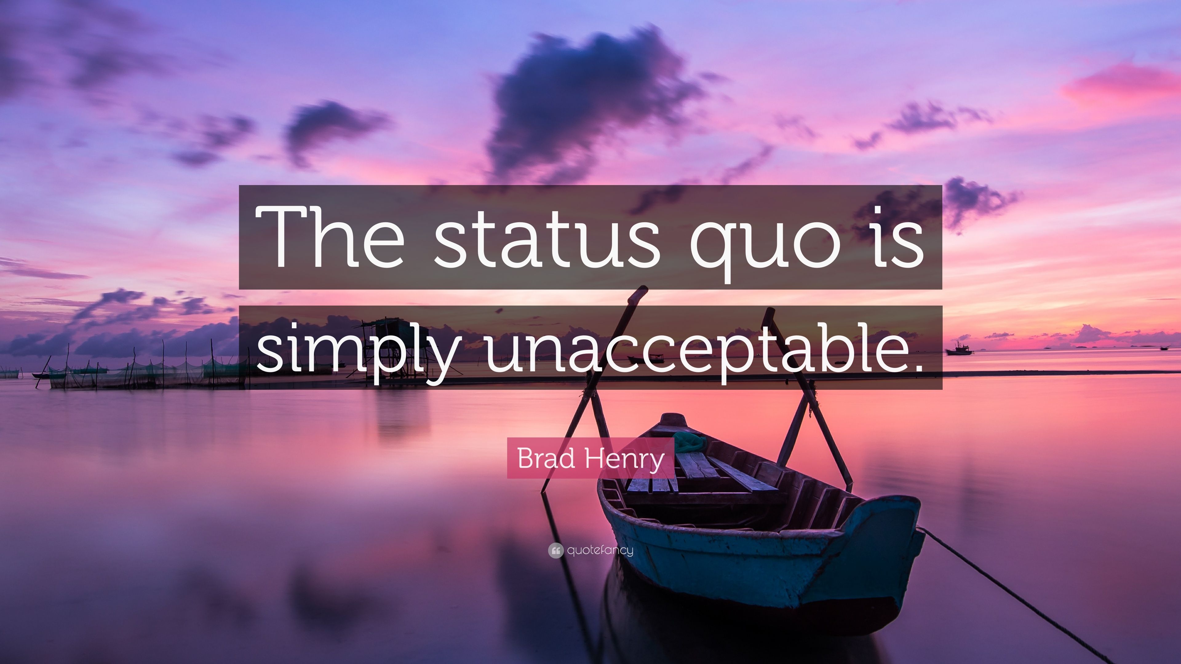 Brad Henry Quote: “The status quo is simply unacceptable.” 7