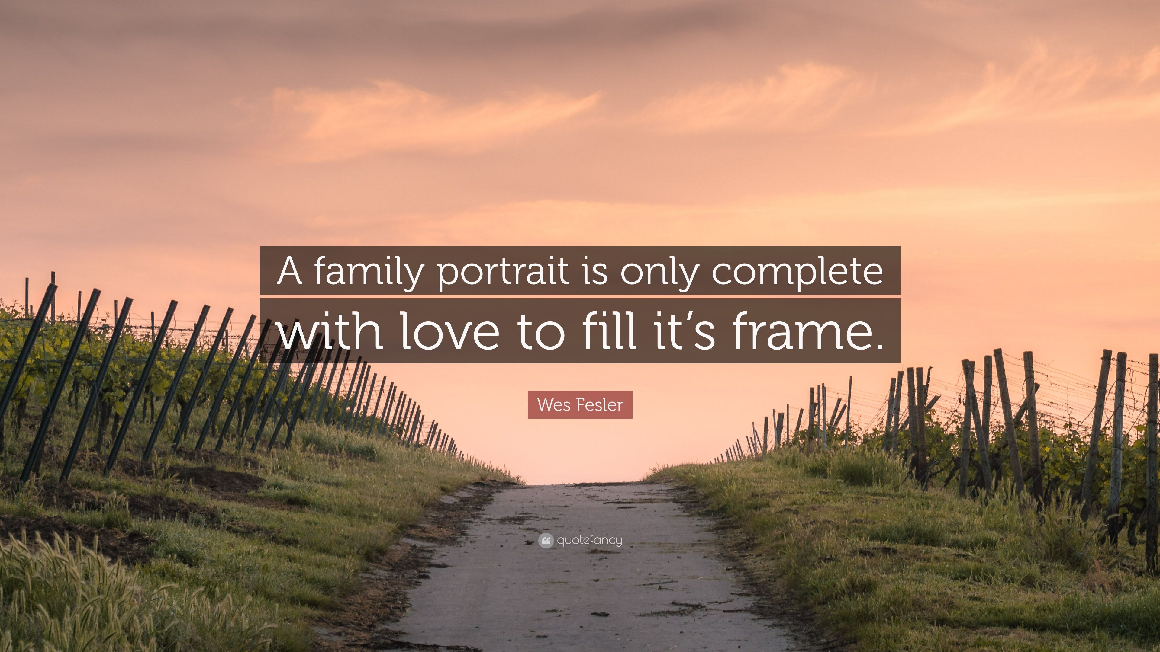 Wes Fesler Quote: “A family portrait is only complete with love to