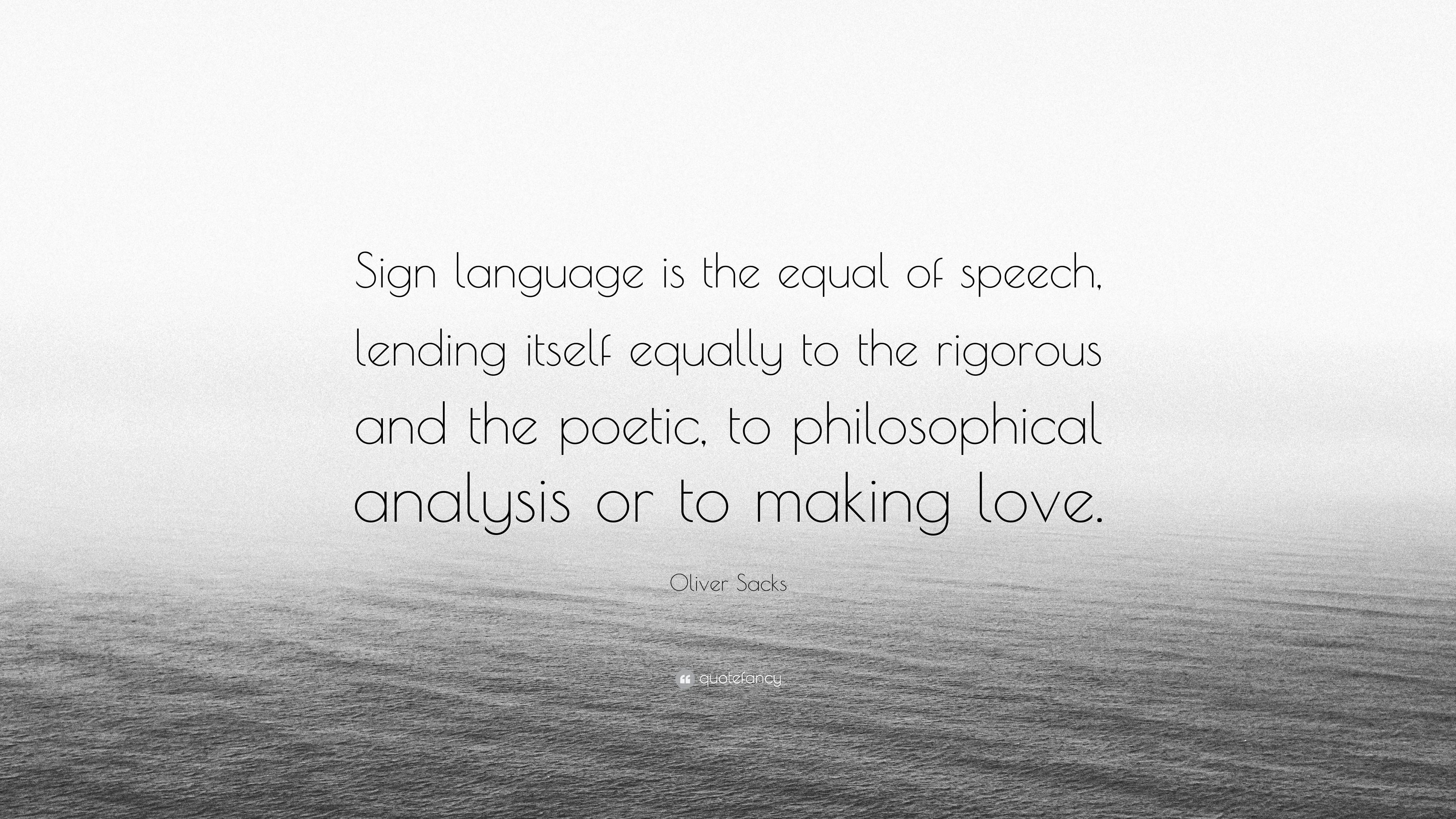 Oliver Sacks Quote: “Sign language is the equal of speech, lending