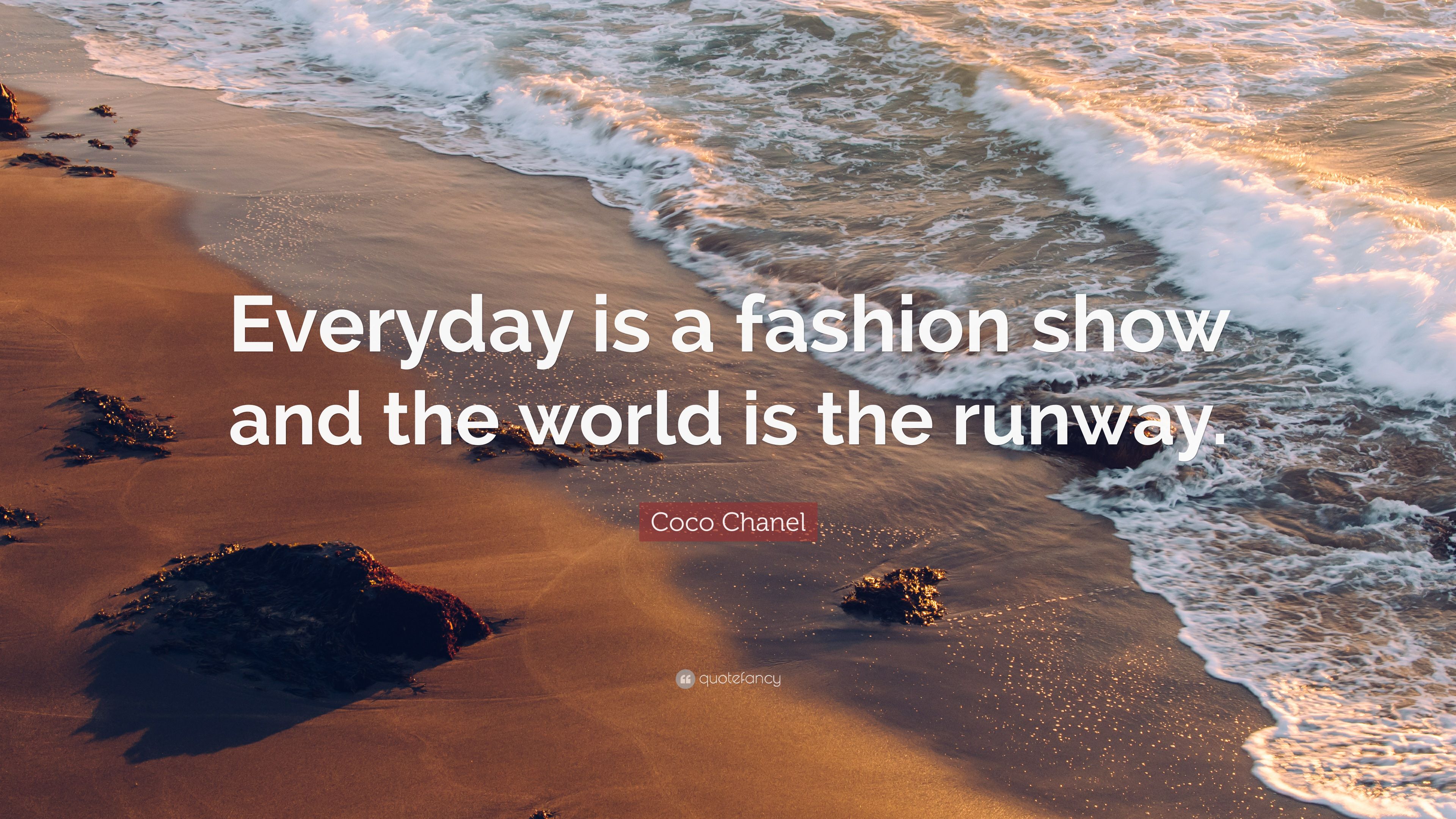 Coco Chanel Quote: “Everyday is a fashion show and the world is the runway.” (12 wallpaper)