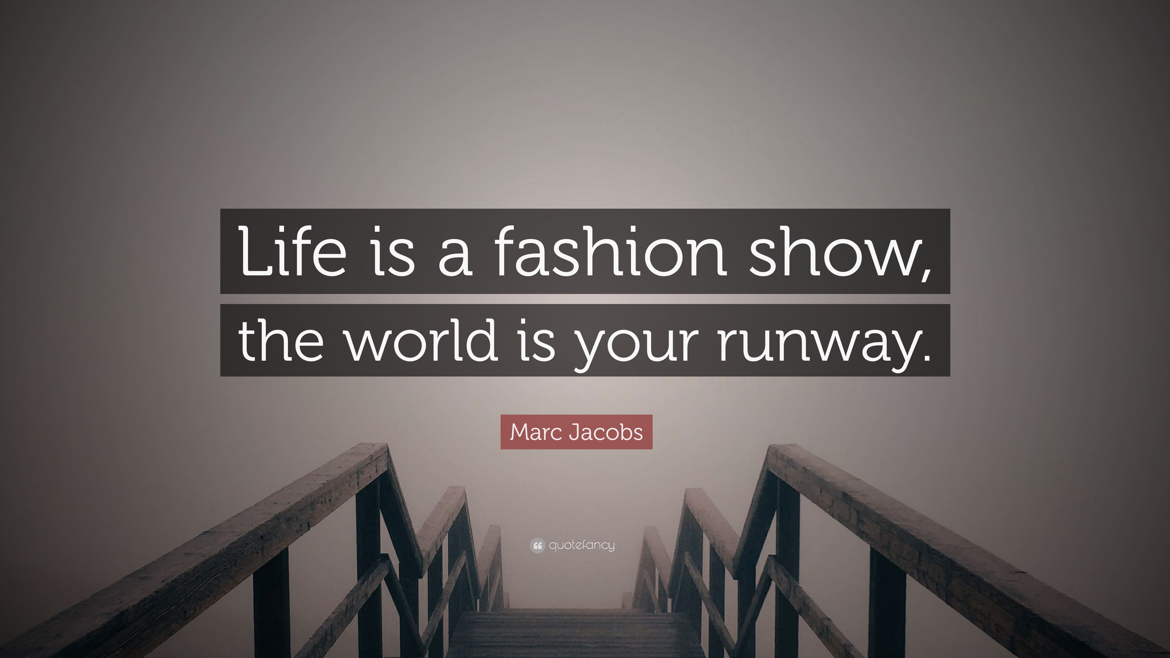 Marc Jacobs Quote: “Life is a fashion show, the world is your runway.” (12 wallpaper)