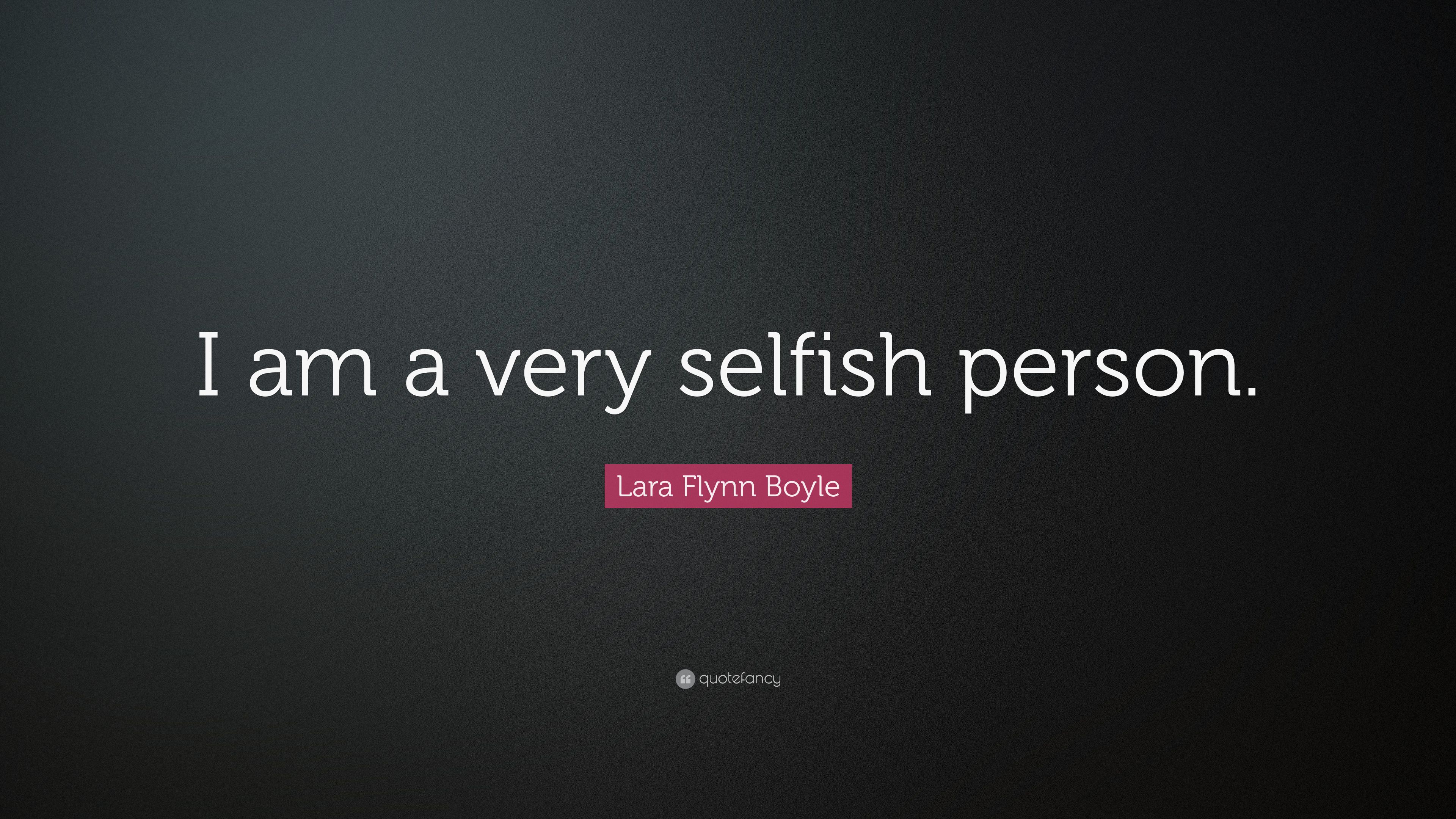 Lara Flynn Boyle Quote: “I am a very selfish person.” 7