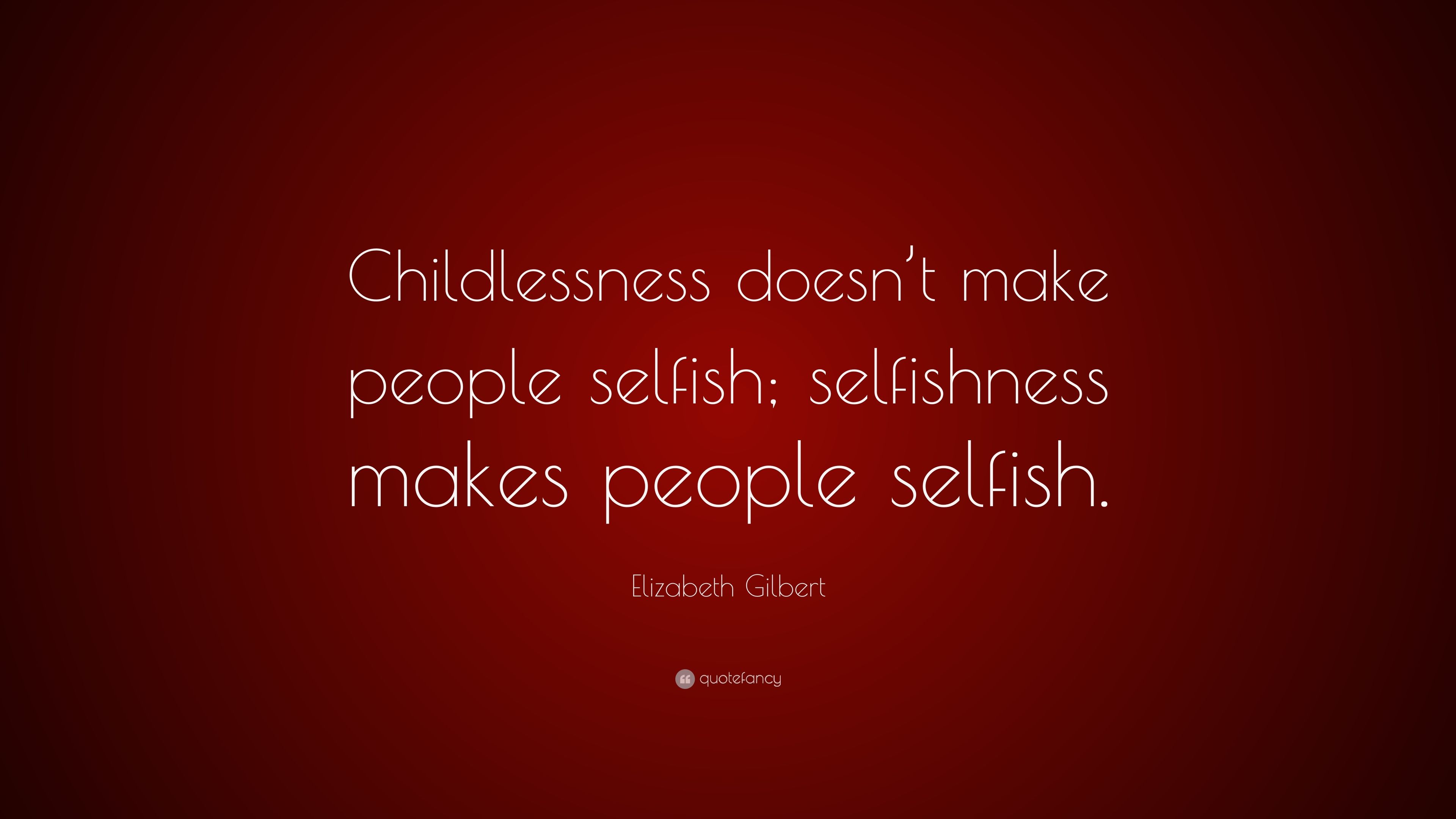 Elizabeth Gilbert Quote: “Childlessness doesn't make people
