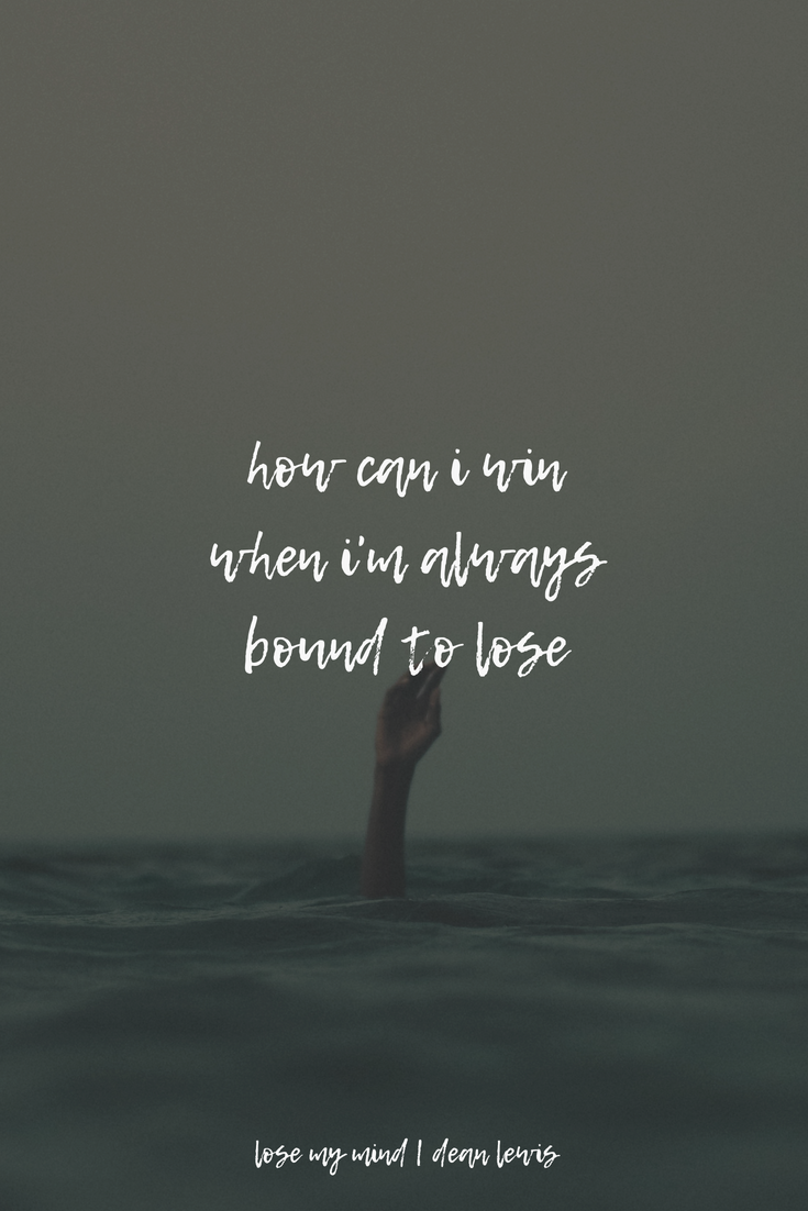 Lose My Mind. Dean Lewis. Me too lyrics, Song quotes, Soundtrack