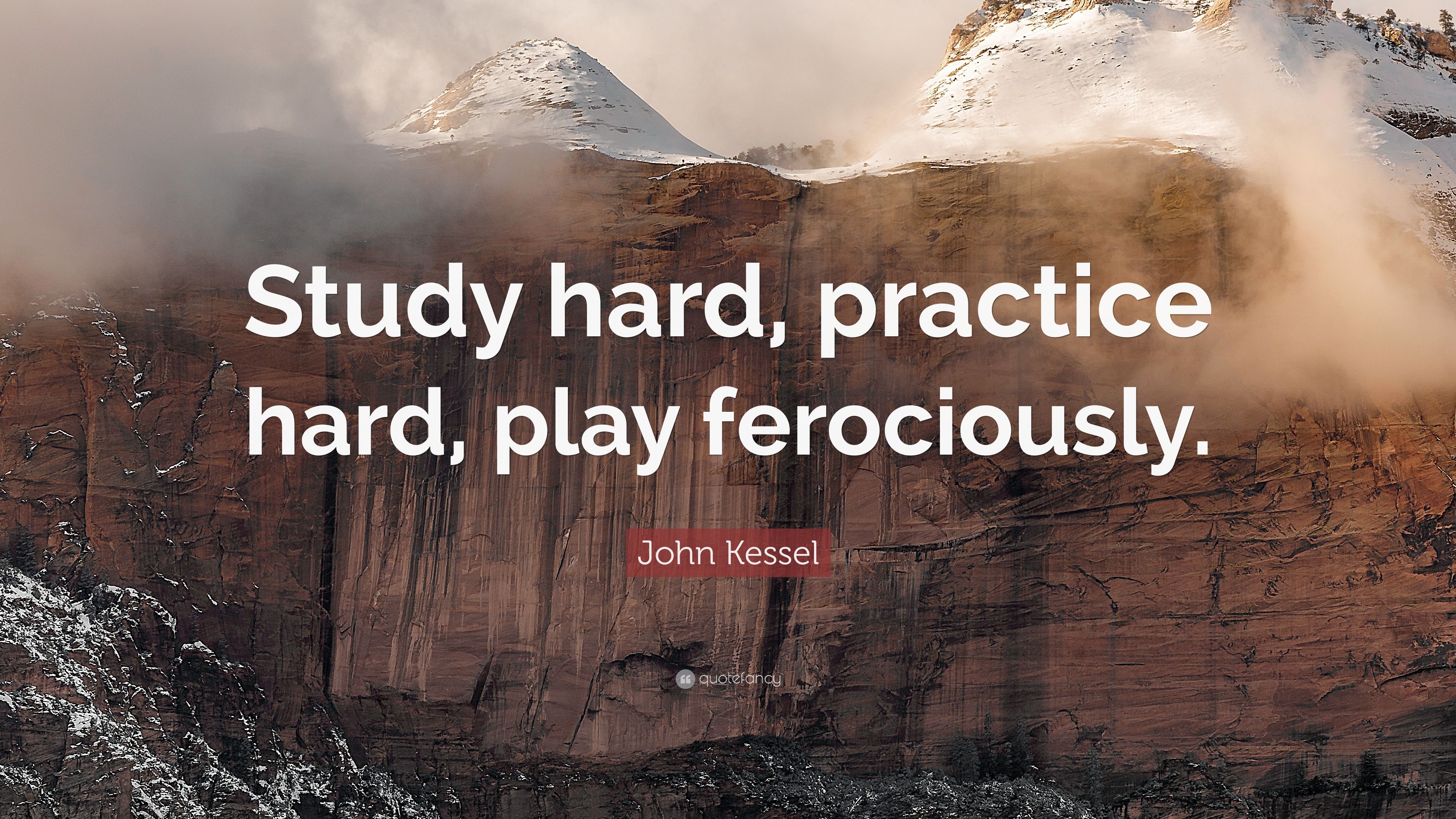 John Kessel Quote: “Study hard, practice hard, play ferociously