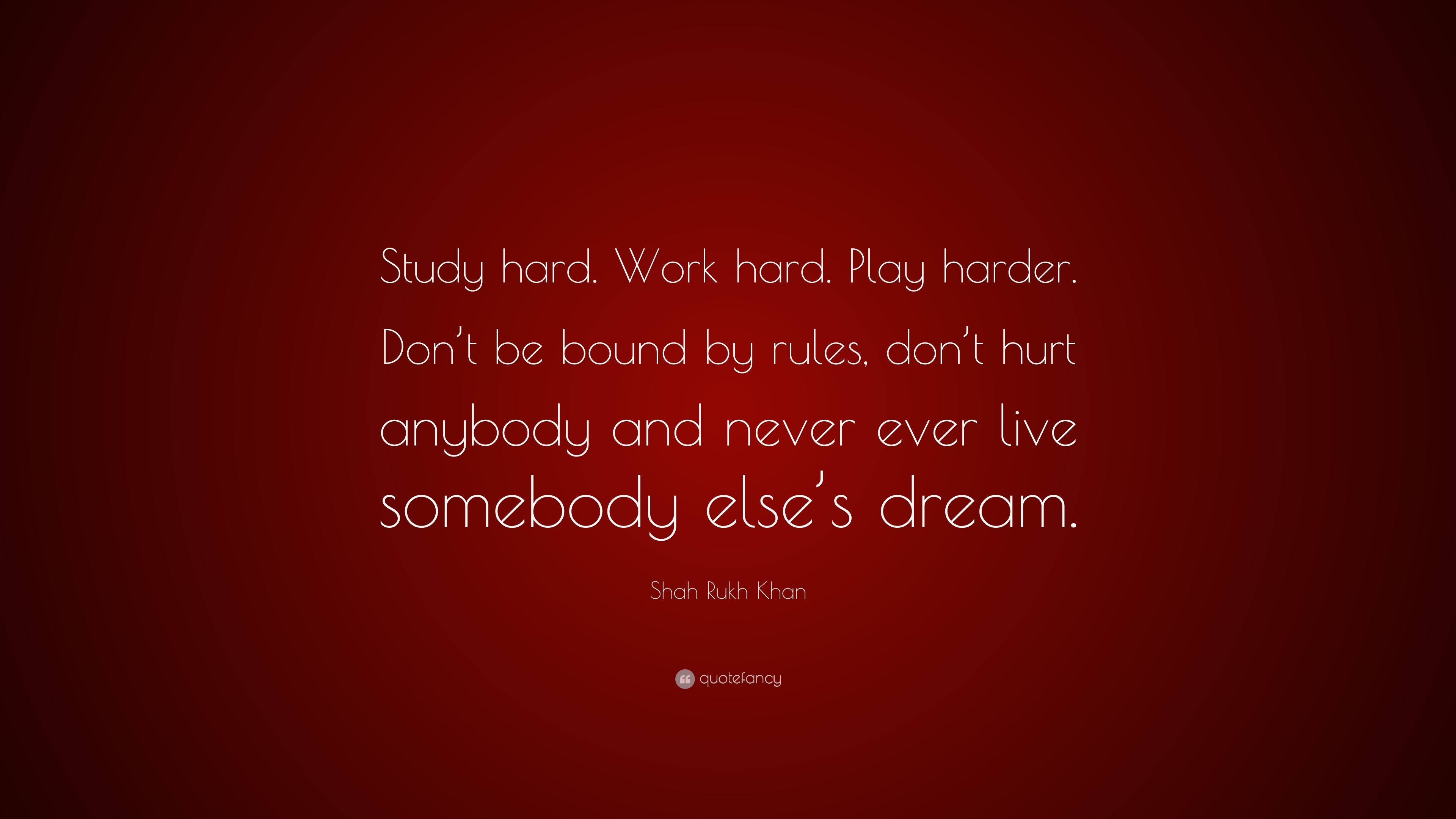 Shah Rukh Khan Quote: “Study hard. Work hard. Play harder. Don't