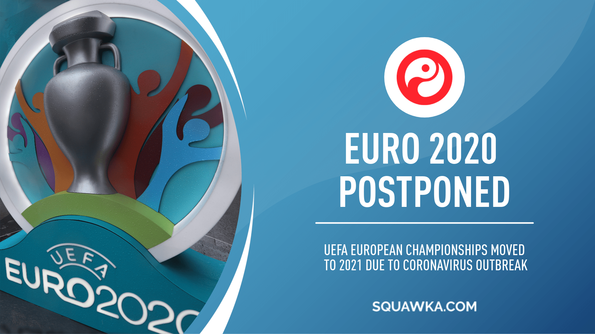 Uefa have postponed Euros until 2021 due to coronarvirus outbreak