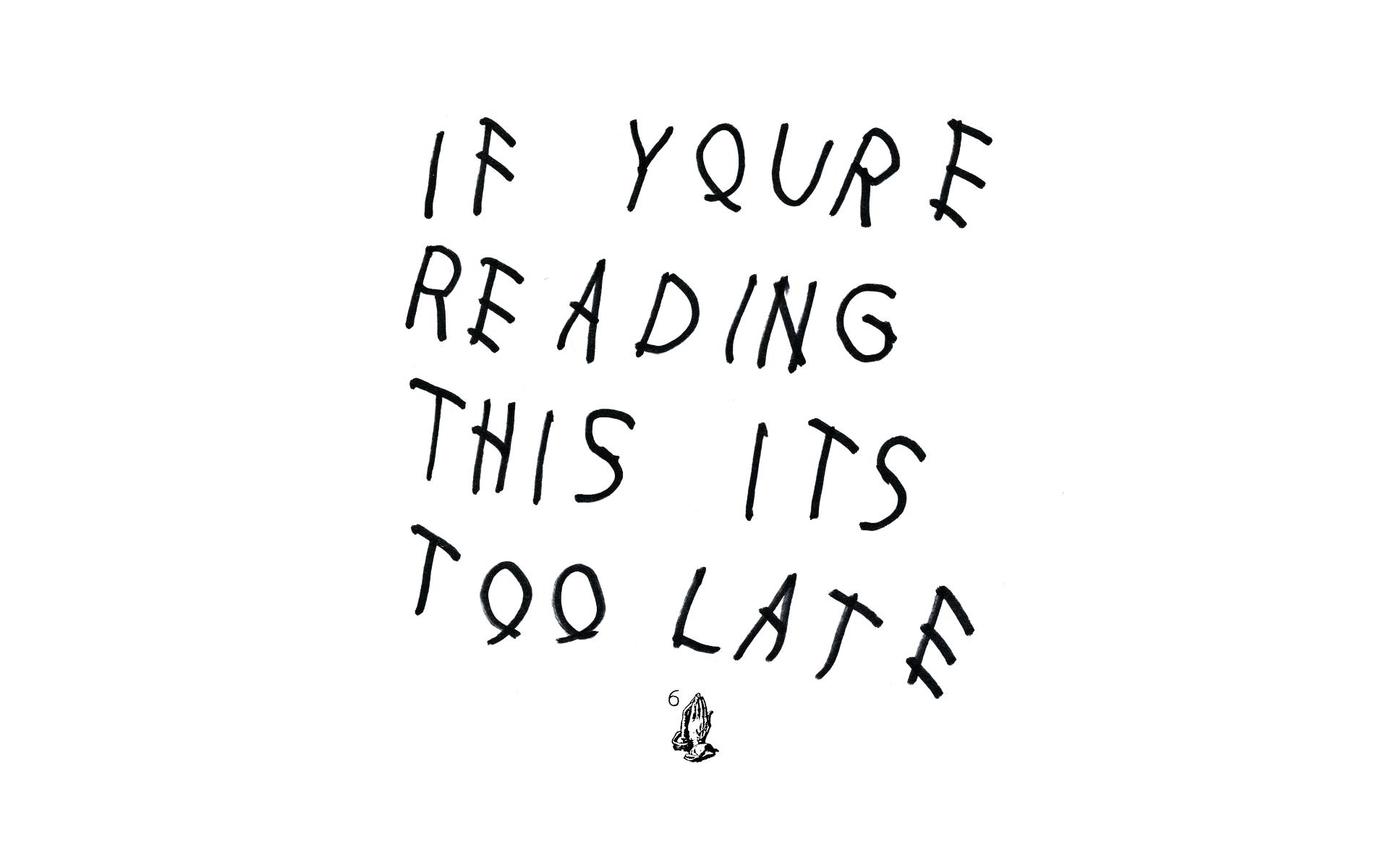 If You're Reading This It's Too Late & Computer Wallpaper