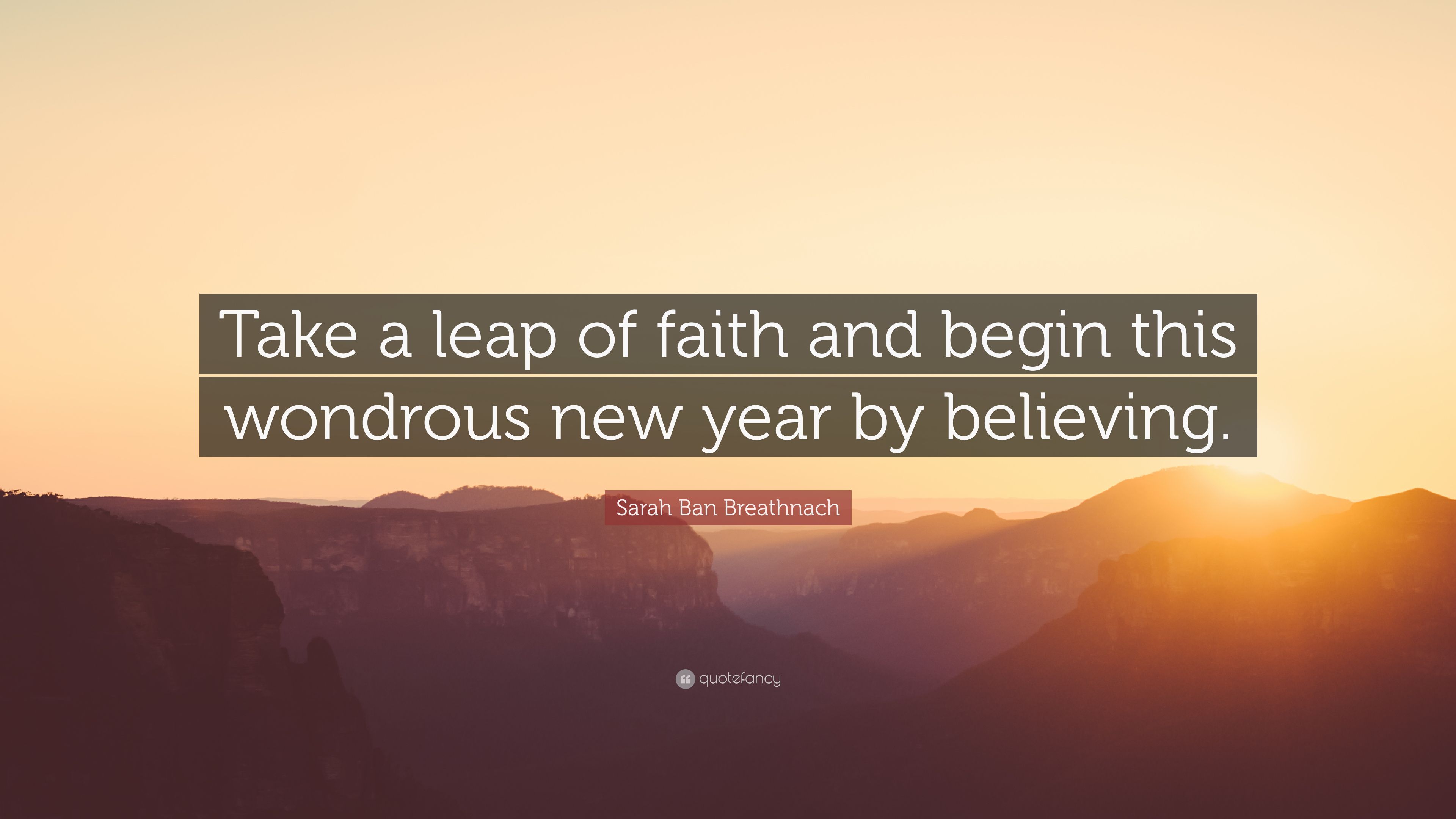 Sarah Ban Breathnach Quote: “Take a leap of faith and begin this