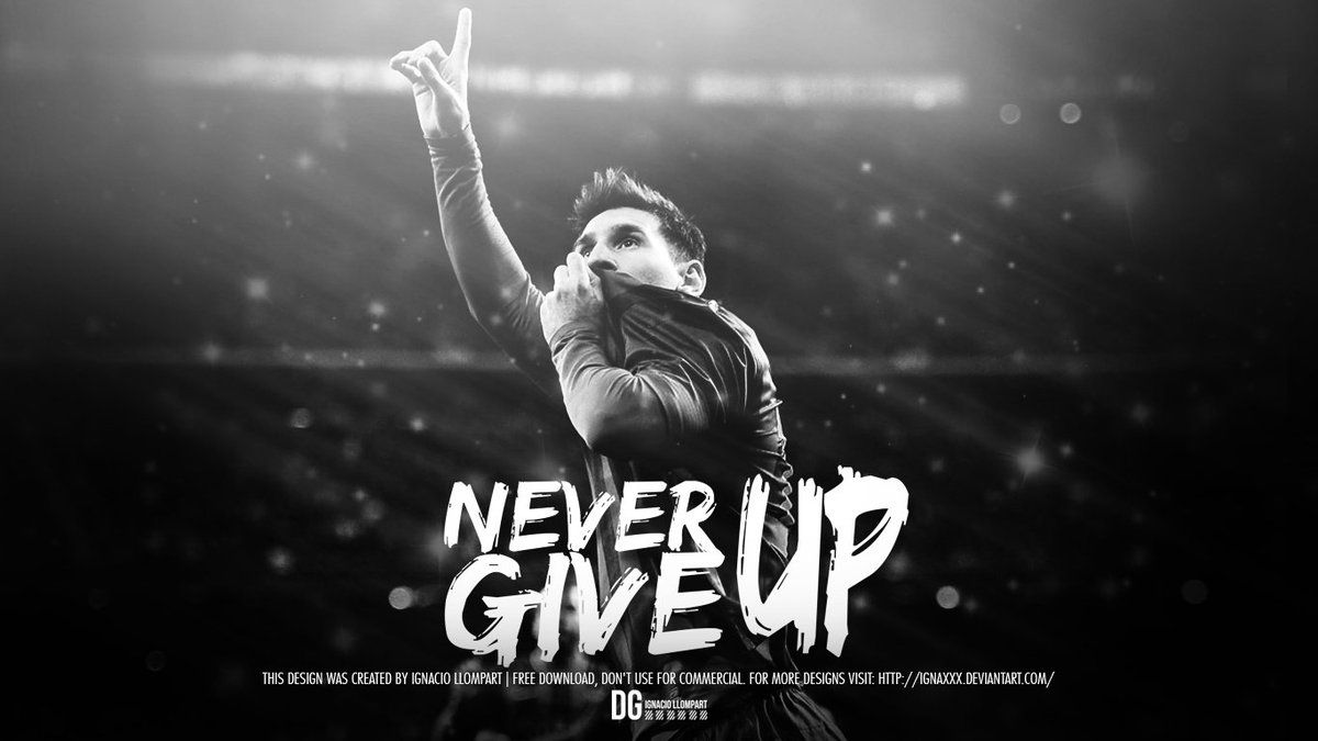 Messi: NEVER GIVE UP!. Lionel messi quotes, Messi quotes, Lionel