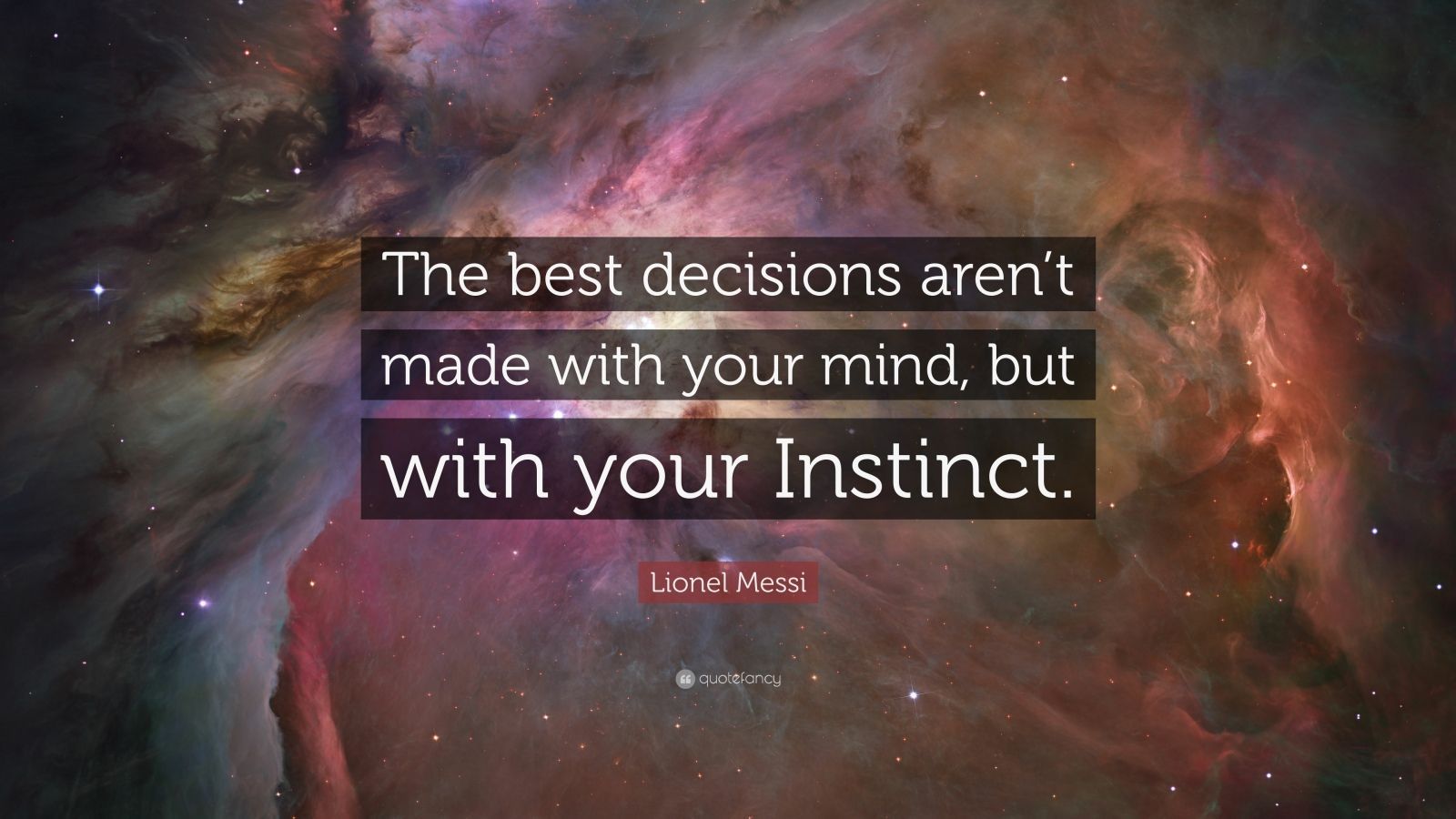 Lionel Messi Quote: “The best decisions aren't made with your mind