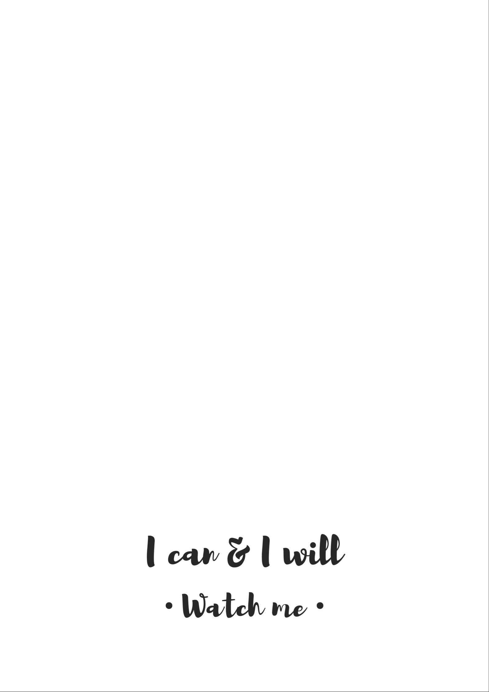 I Can & I will. Watch me. Simple, clean, minimalist, black