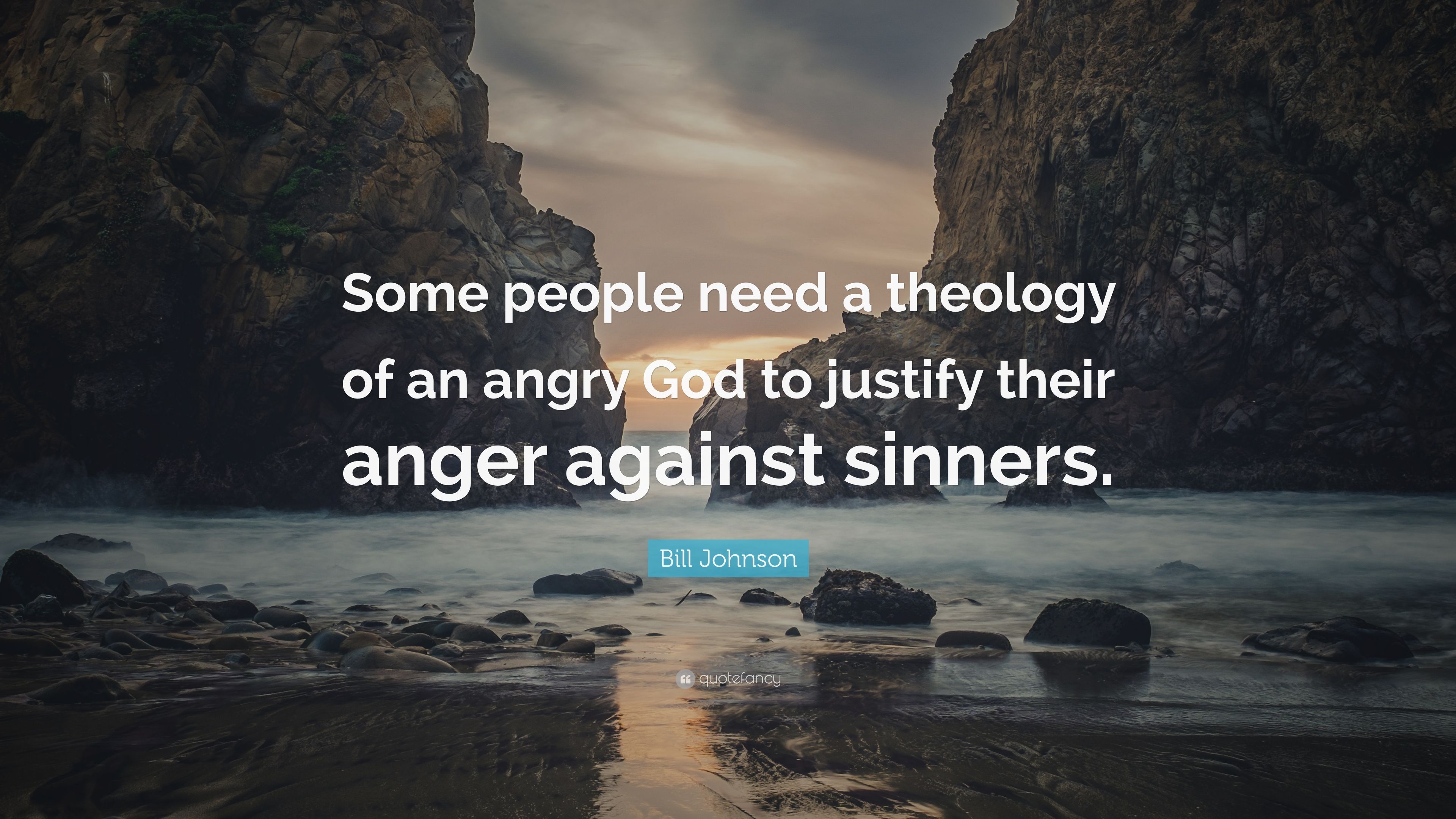 Bill Johnson Quote: "Some people need a theology of an angry God.