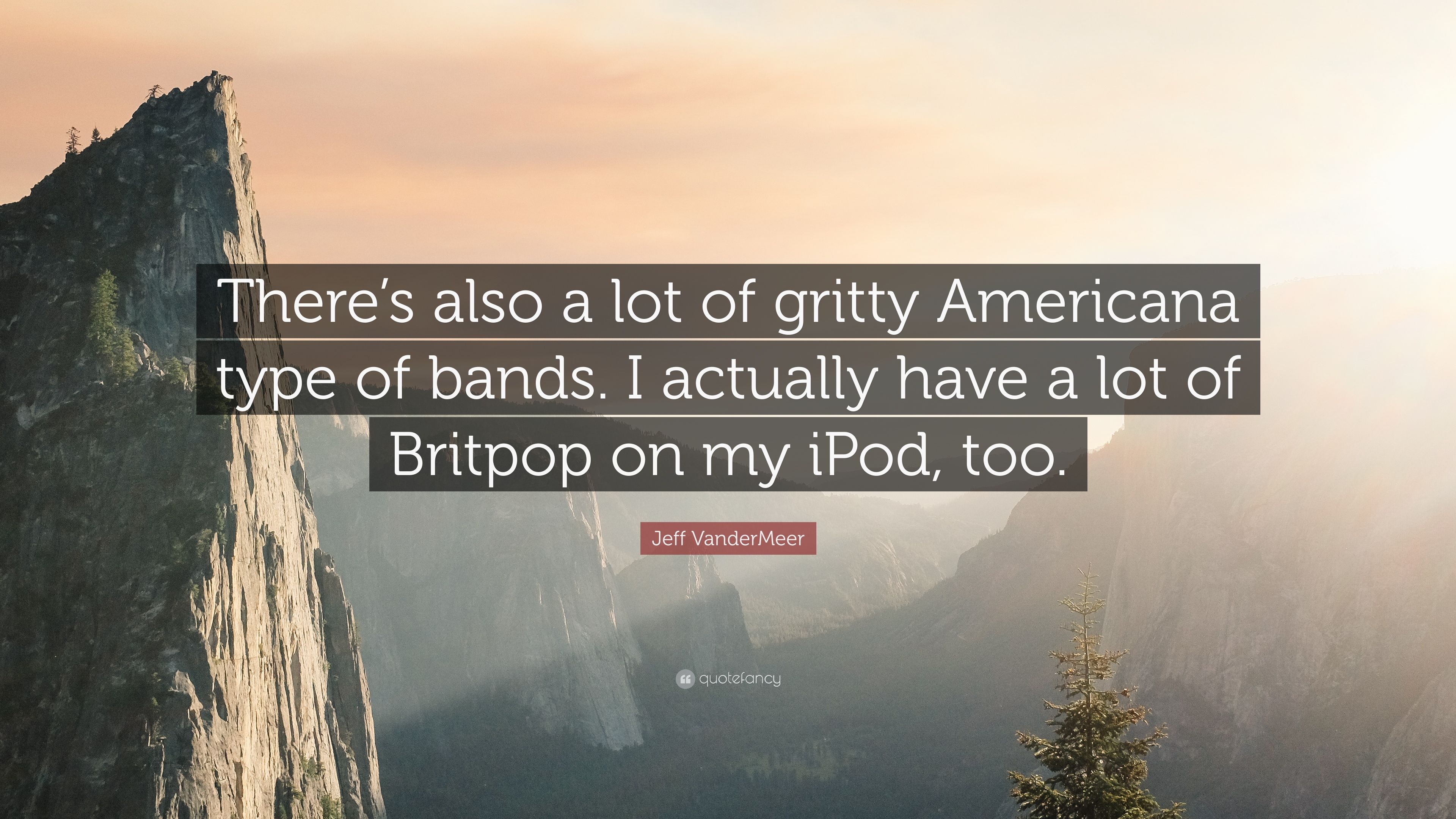 Jeff VanderMeer Quote: “There's also a lot of gritty Americana