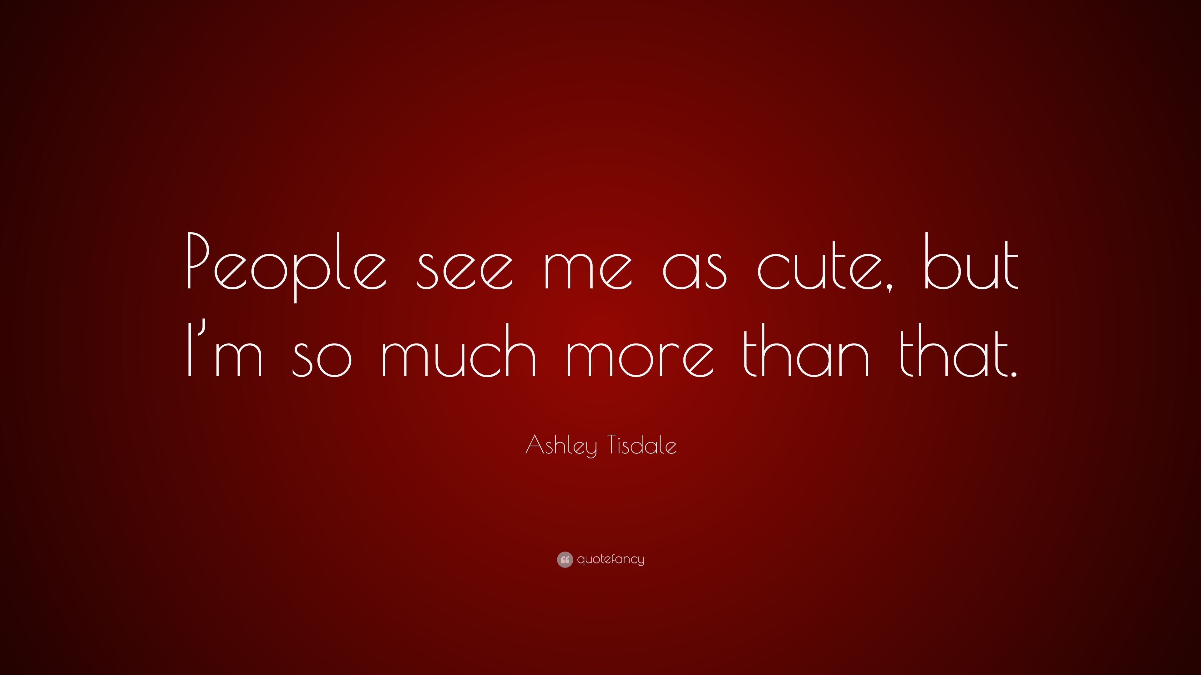 Ashley Tisdale Quote: “People see me as cute, but I'm so much more than that.” (7 wallpaper)