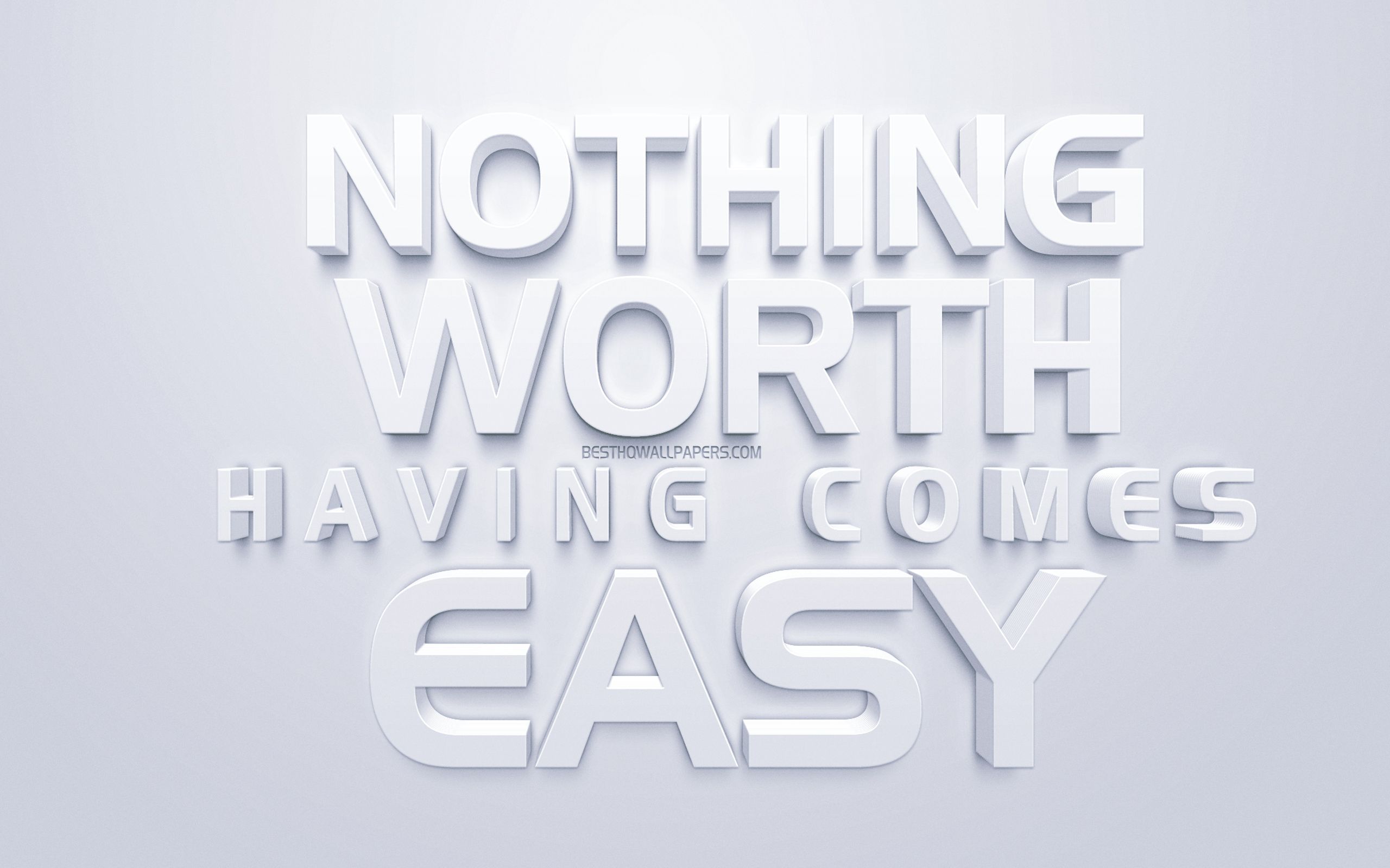 Download wallpaper Nothing worth having comes easy, inspiration