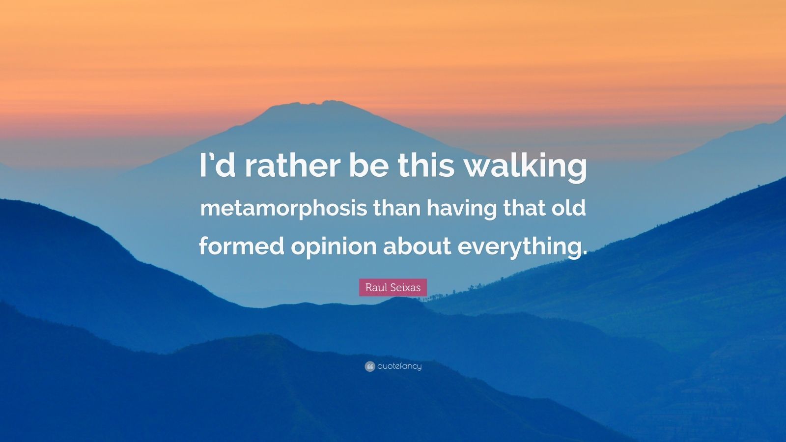 Raul Seixas Quote: “I'd rather be this walking metamorphosis than