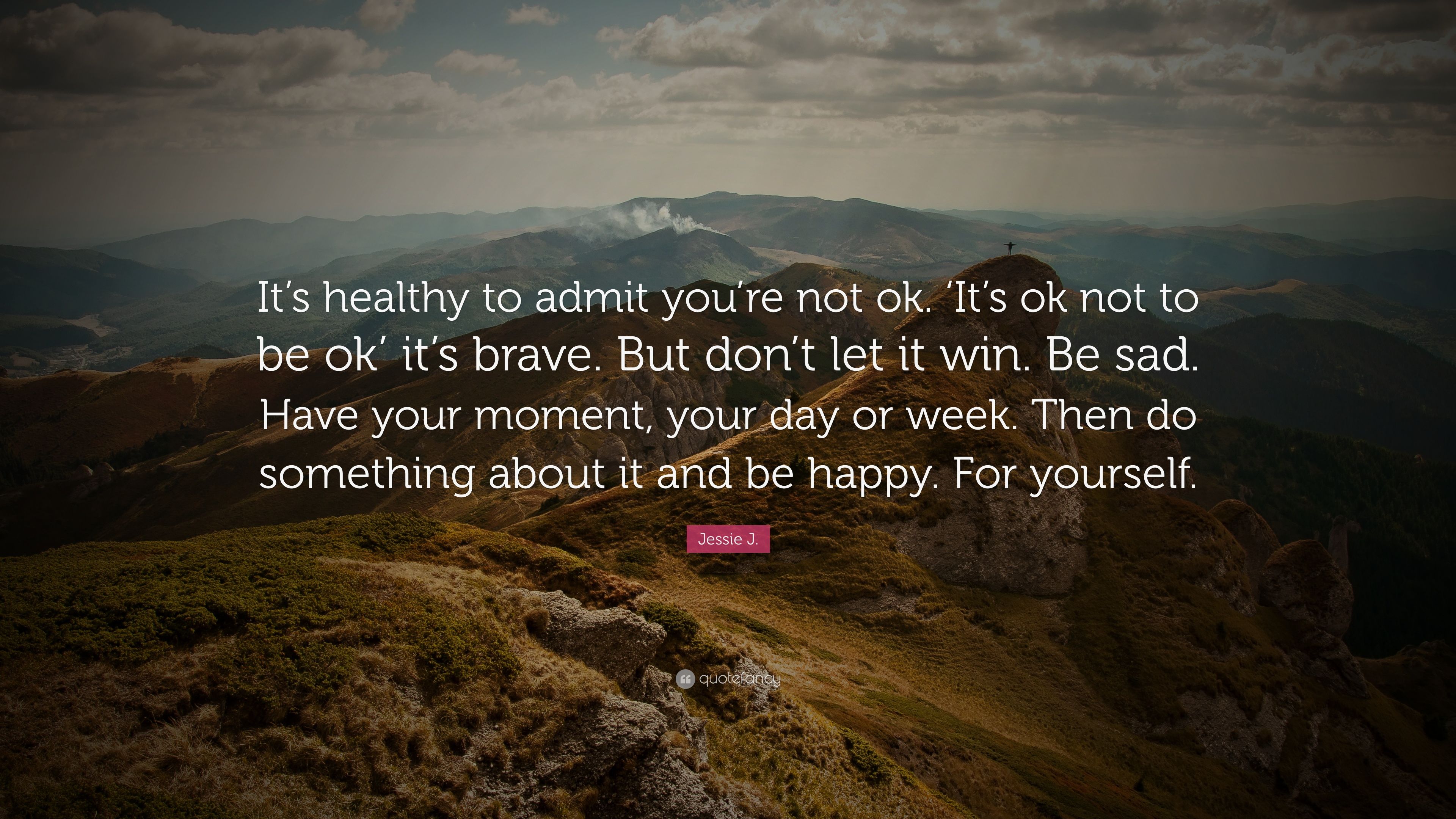 Jessie J. Quote: “It's healthy to admit you're not ok. 'It's ok