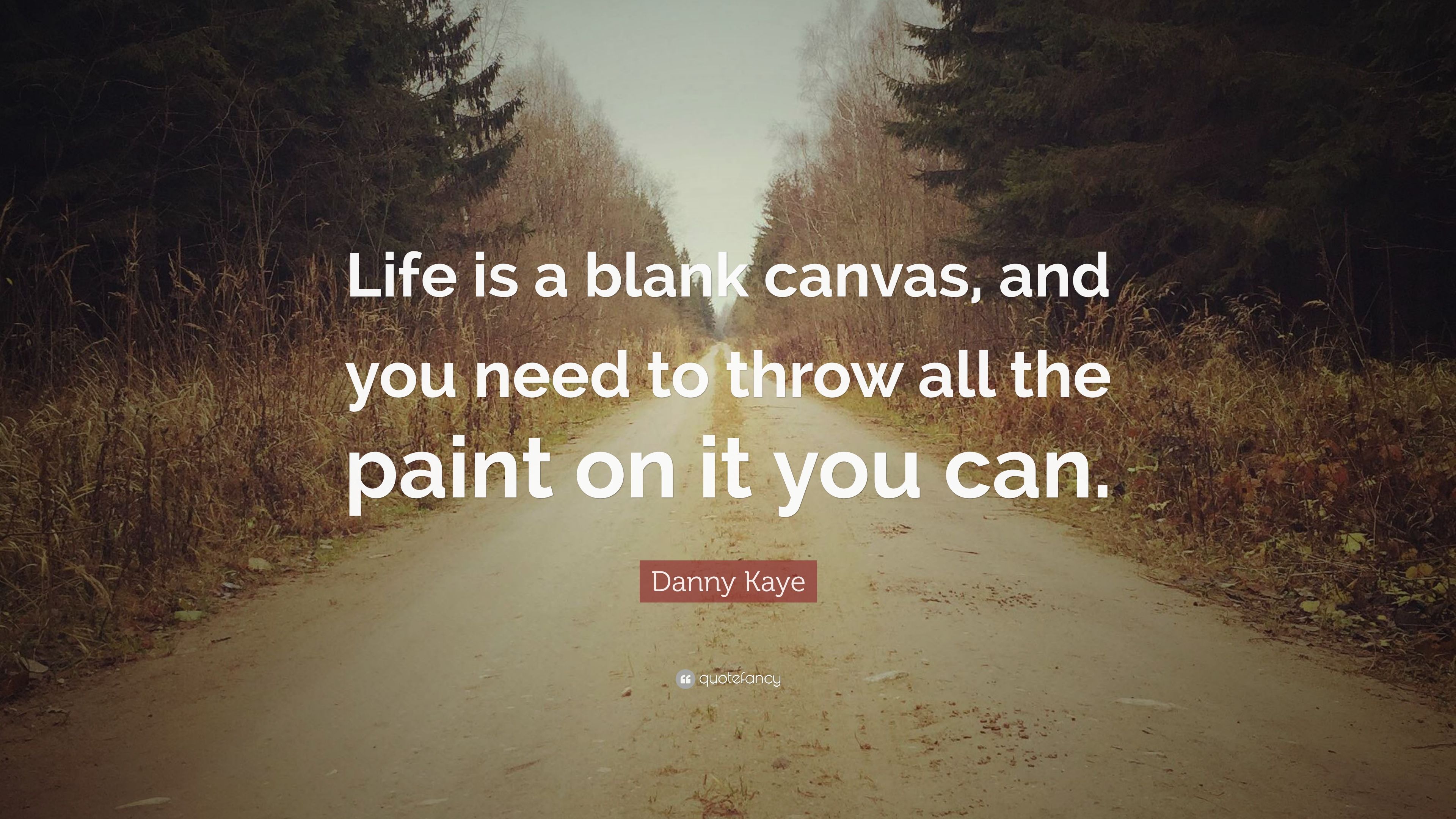 Danny Kaye Quote: “Life is a blank canvas, and you need to throw