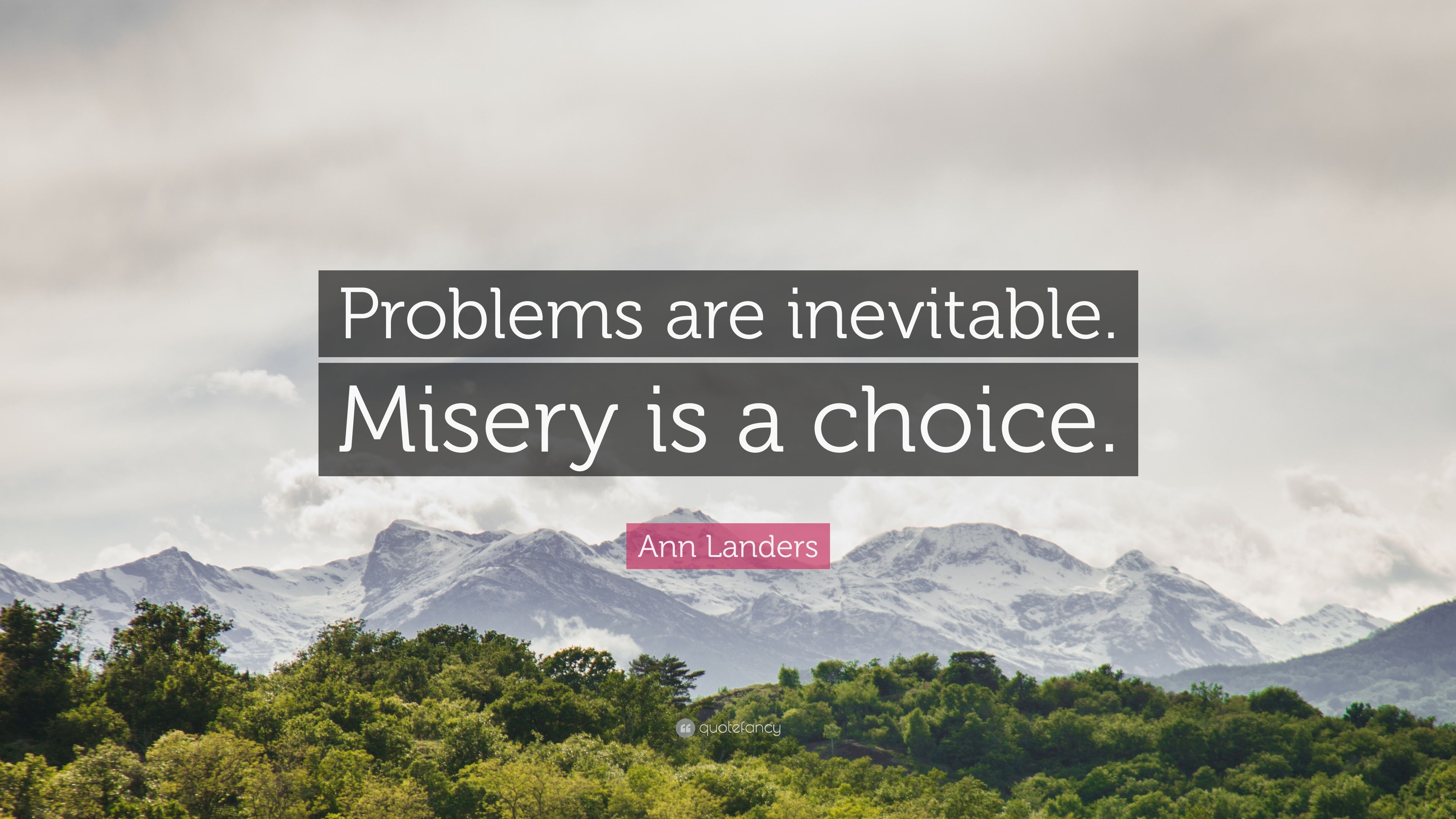 Ann Landers Quote: “Problems are inevitable. Misery is a choice