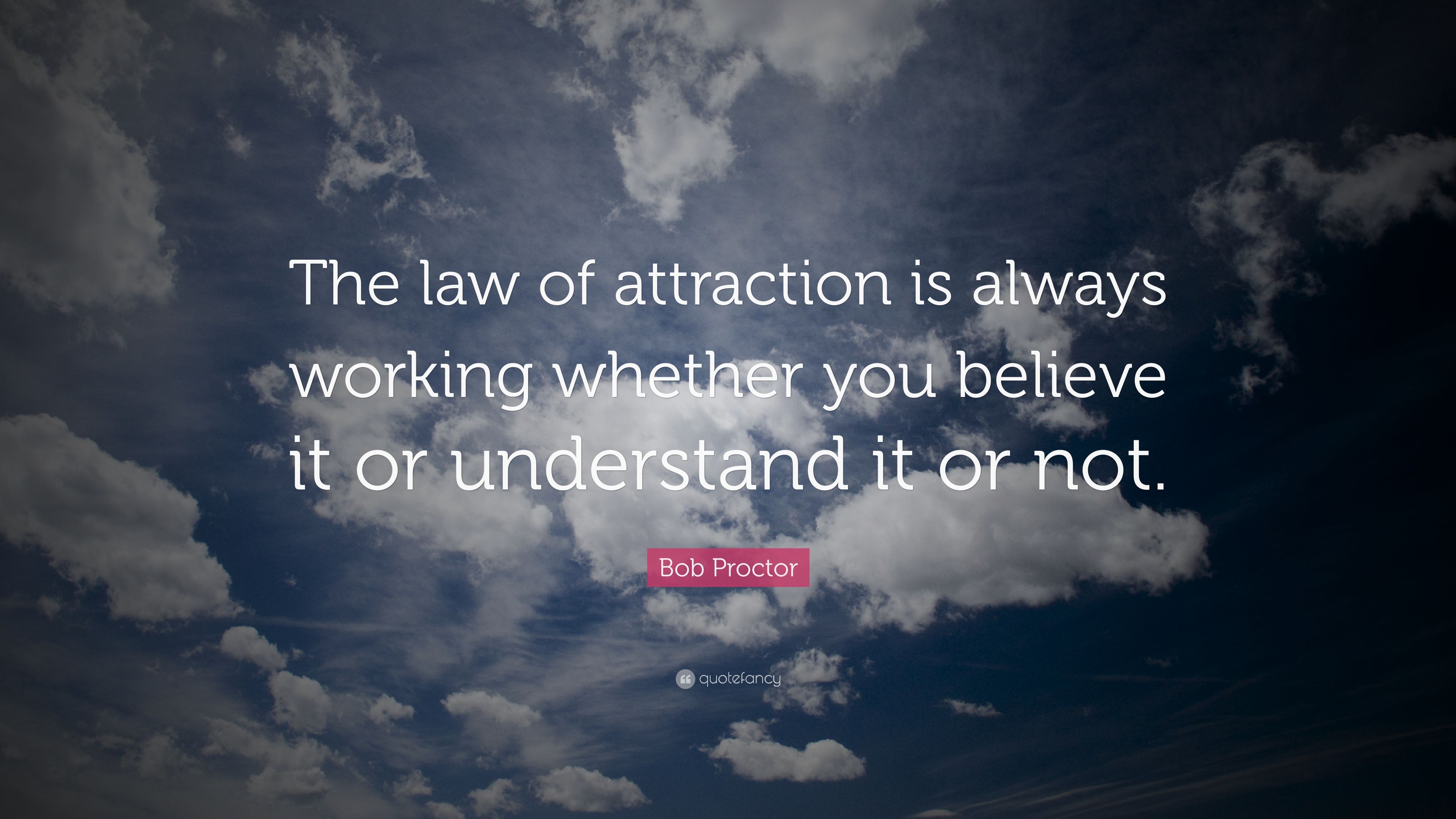 Bob Proctor Quote: “The law of attraction is always working