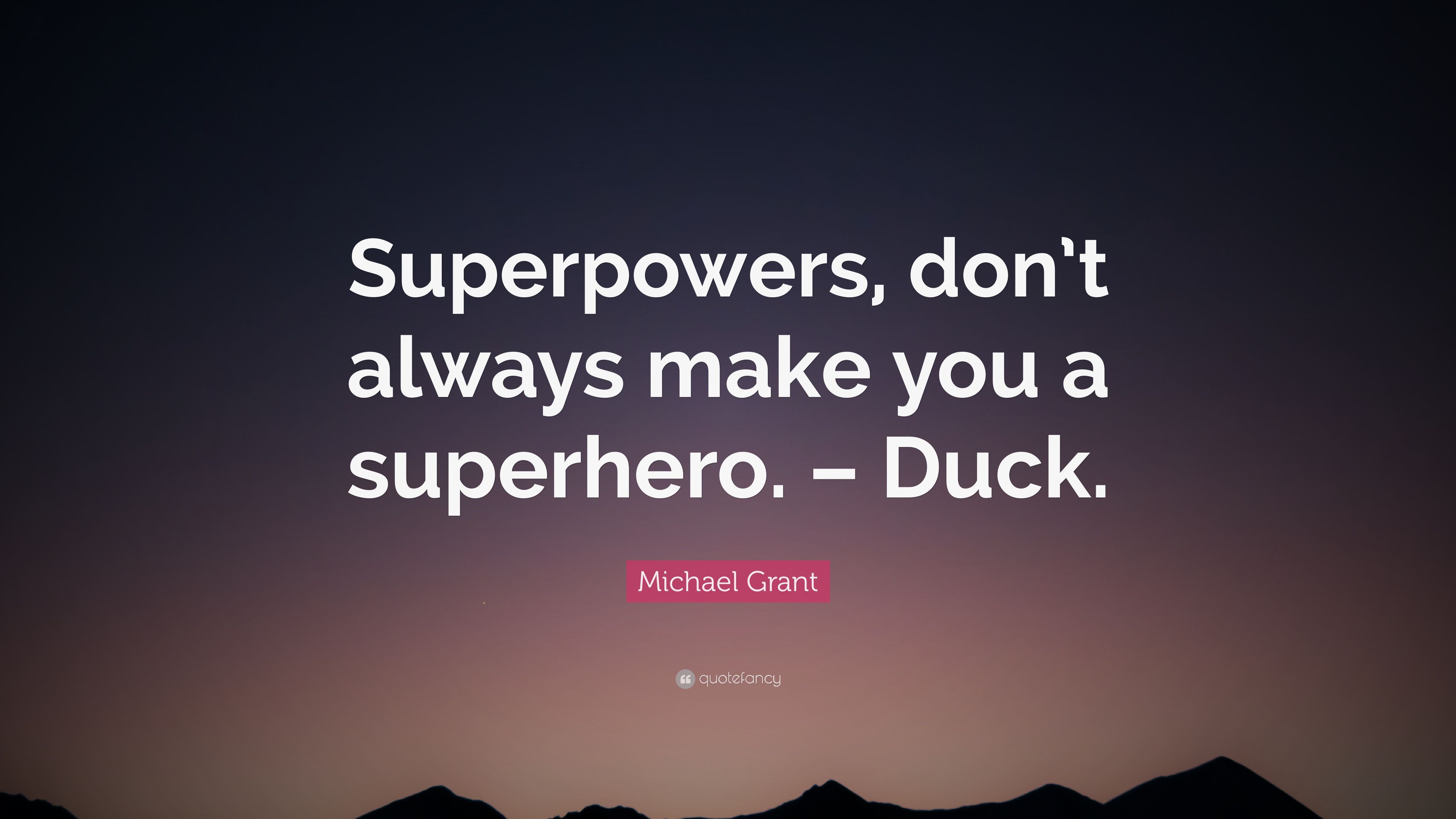 Michael Grant Quote: “Superpowers, don't always make you a