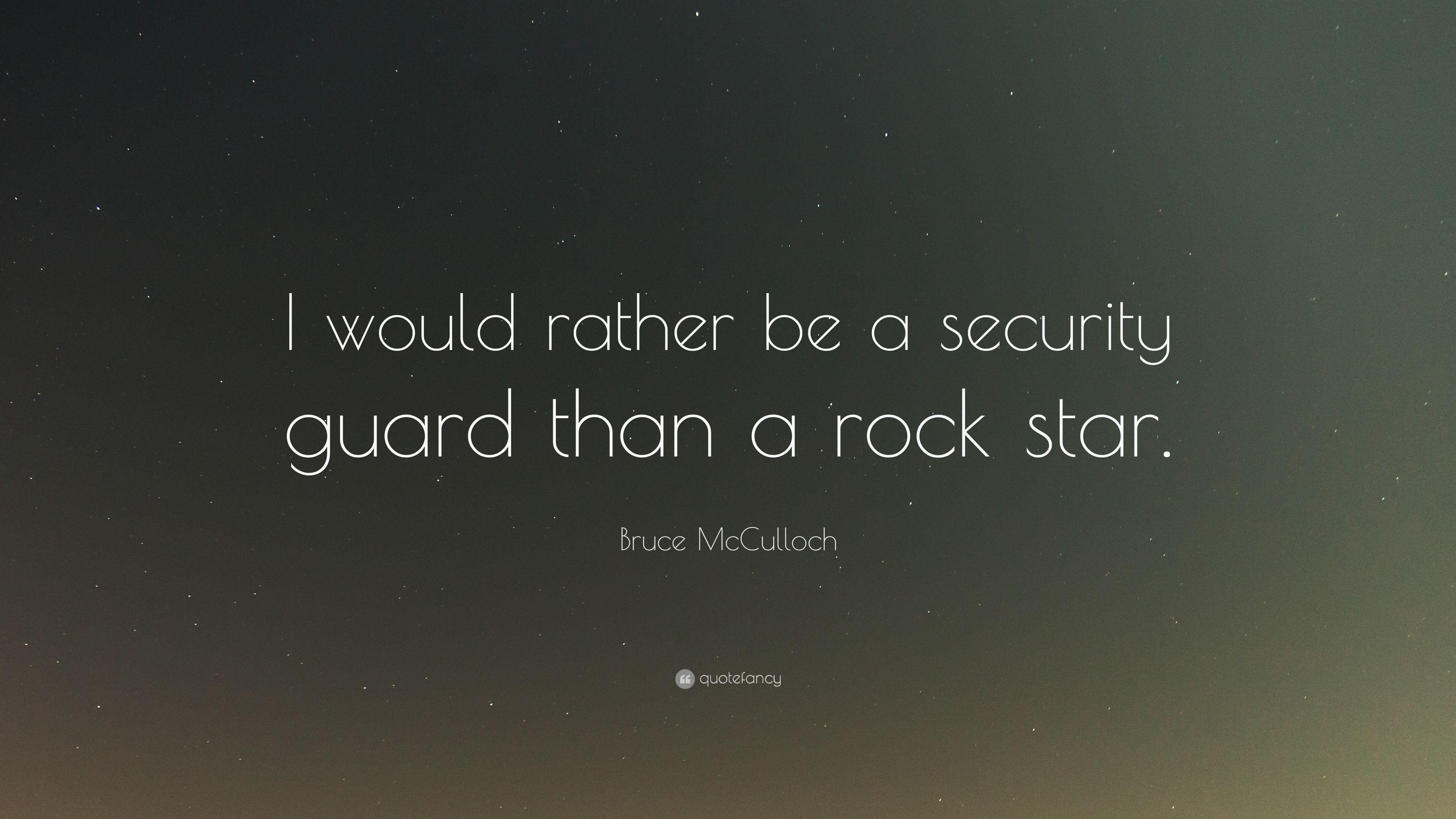 Bruce McCulloch Quote: “I would rather be a security guard than a