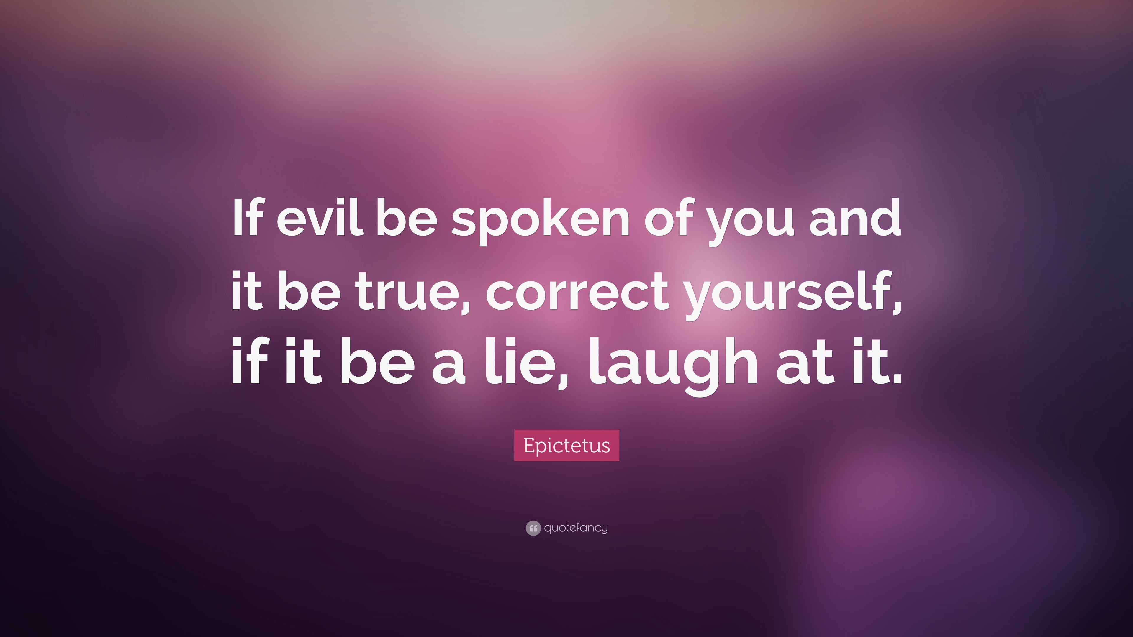 Epictetus Quote: “If evil be spoken of you and it be true, correct