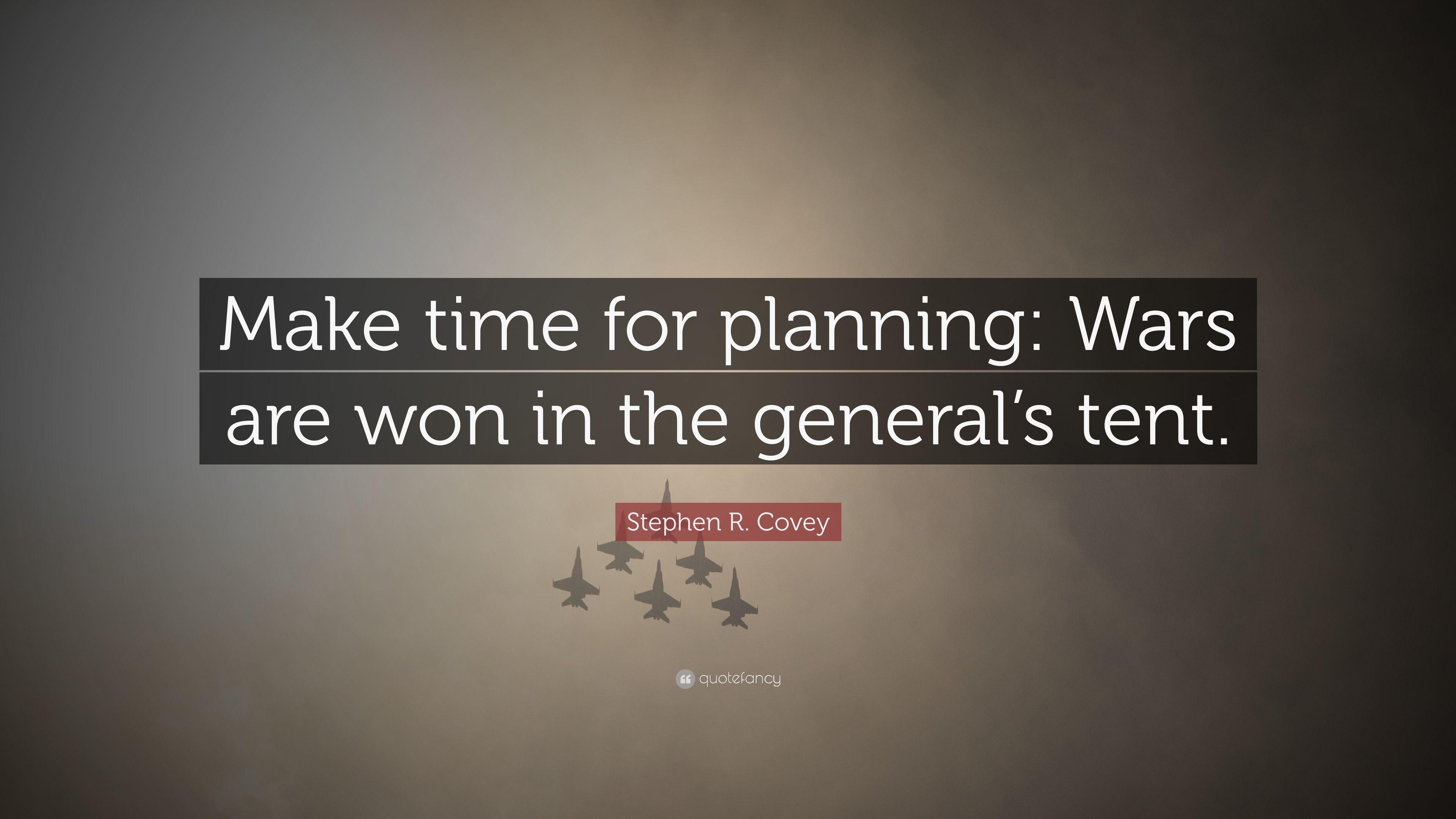 Stephen R. Covey Quote: “Make time for planning: Wars are won
