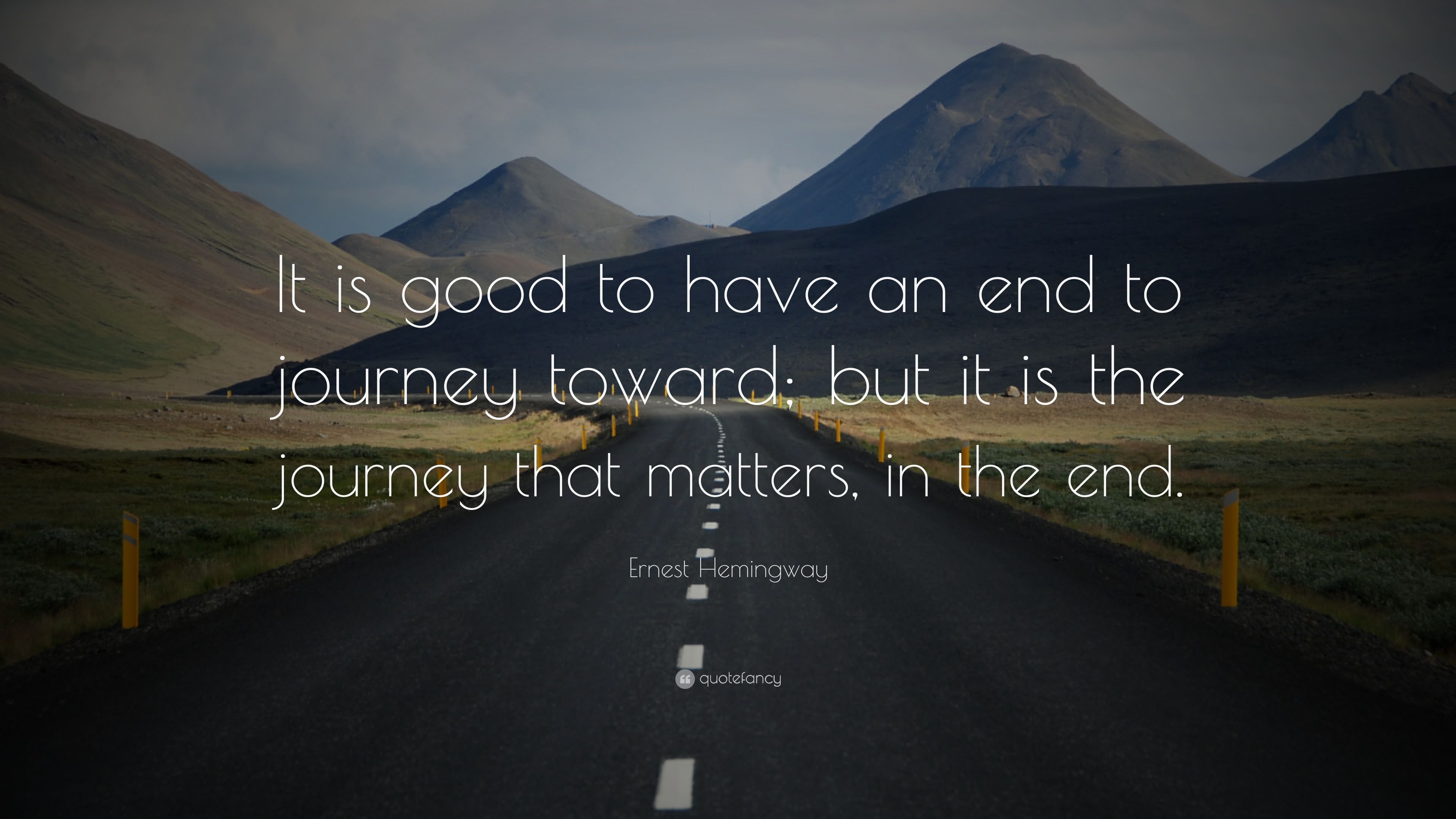 Ernest Hemingway Quote: “It is good to have an end to journey