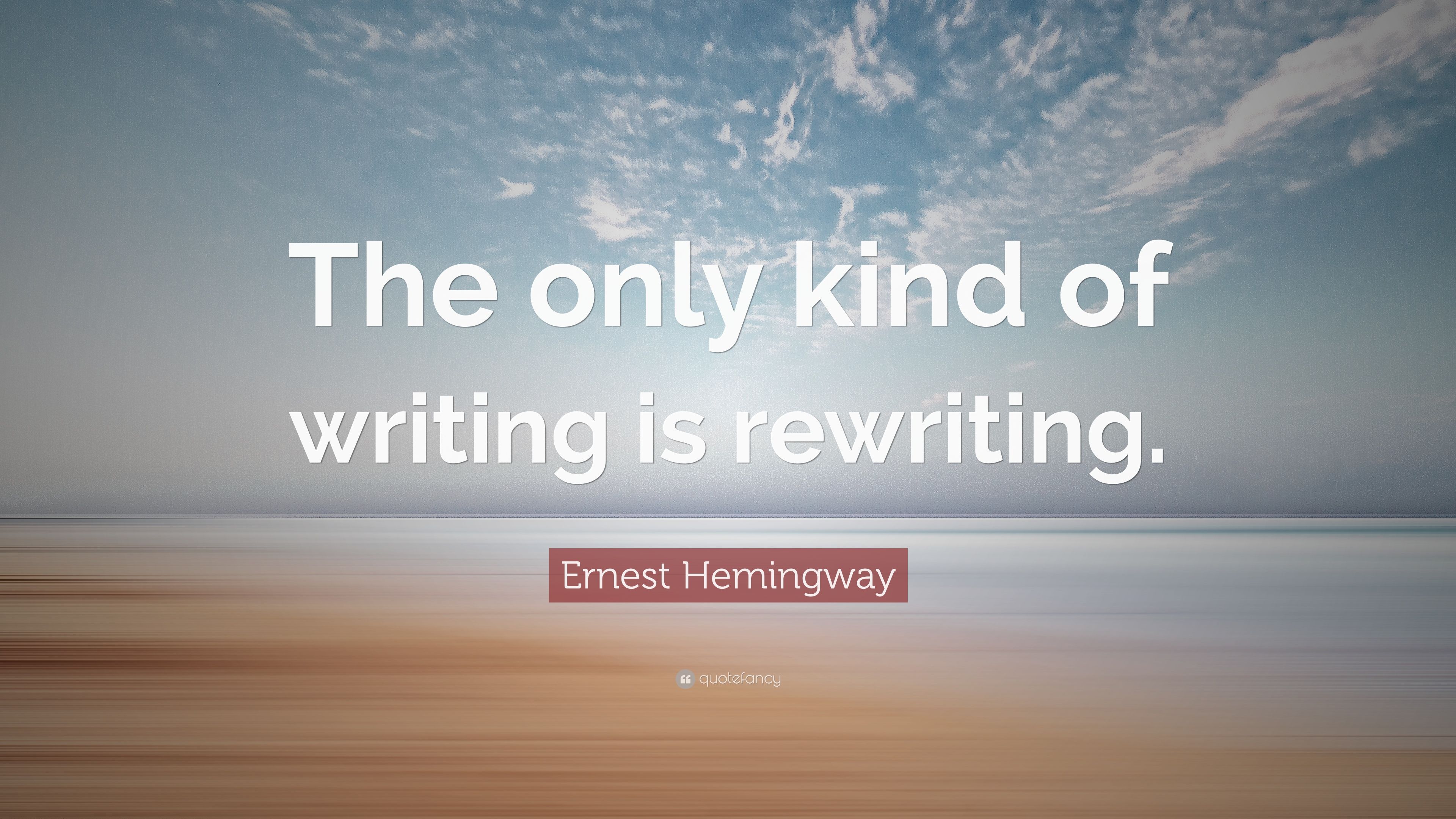 Ernest Hemingway Quote: “The only kind of writing is rewriting