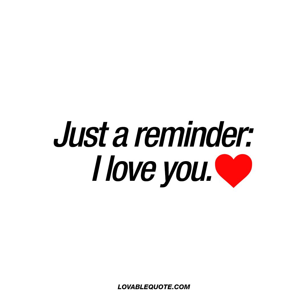 Just a reminder: I love you. ❤. Best I love you quotes for him