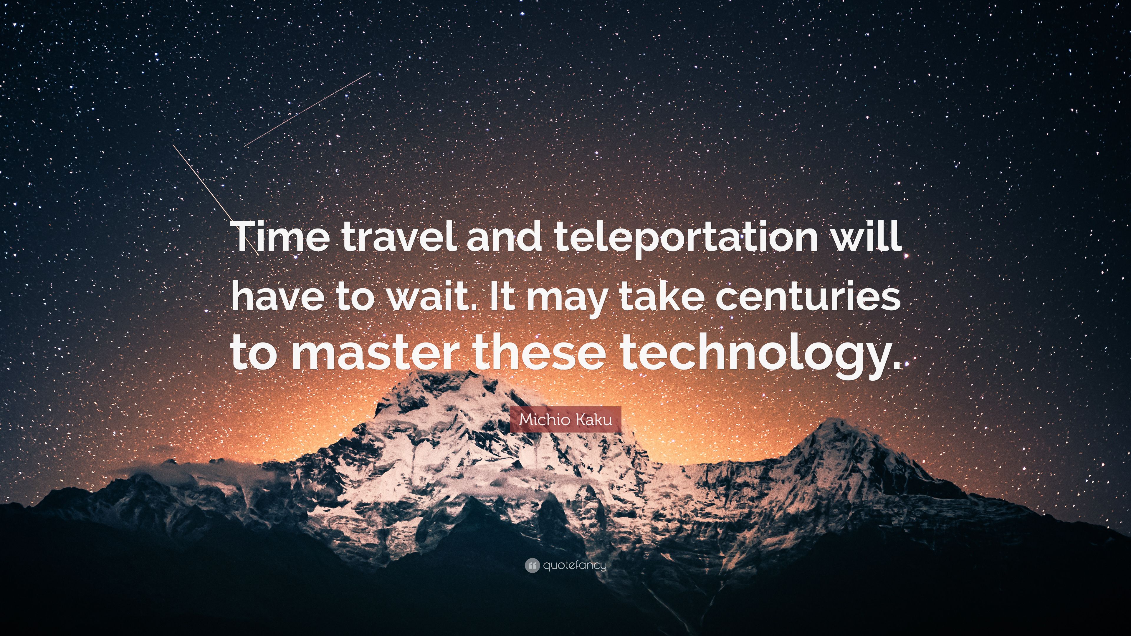 Michio Kaku Quote: “Time travel and teleportation will have to