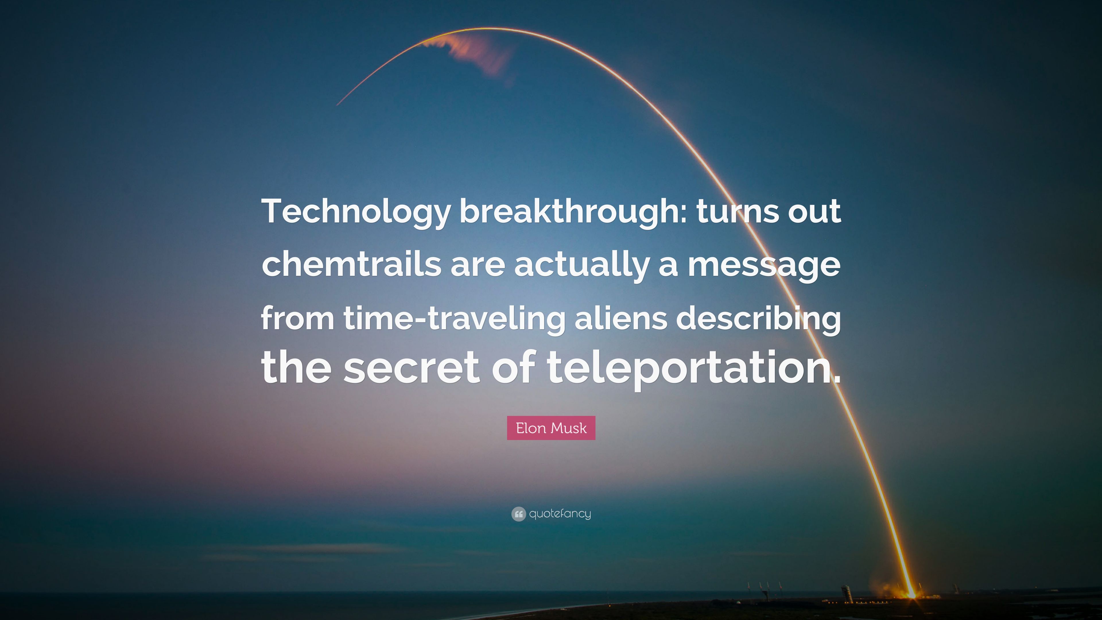 Elon Musk Quote: “Technology breakthrough: turns out chemtrails