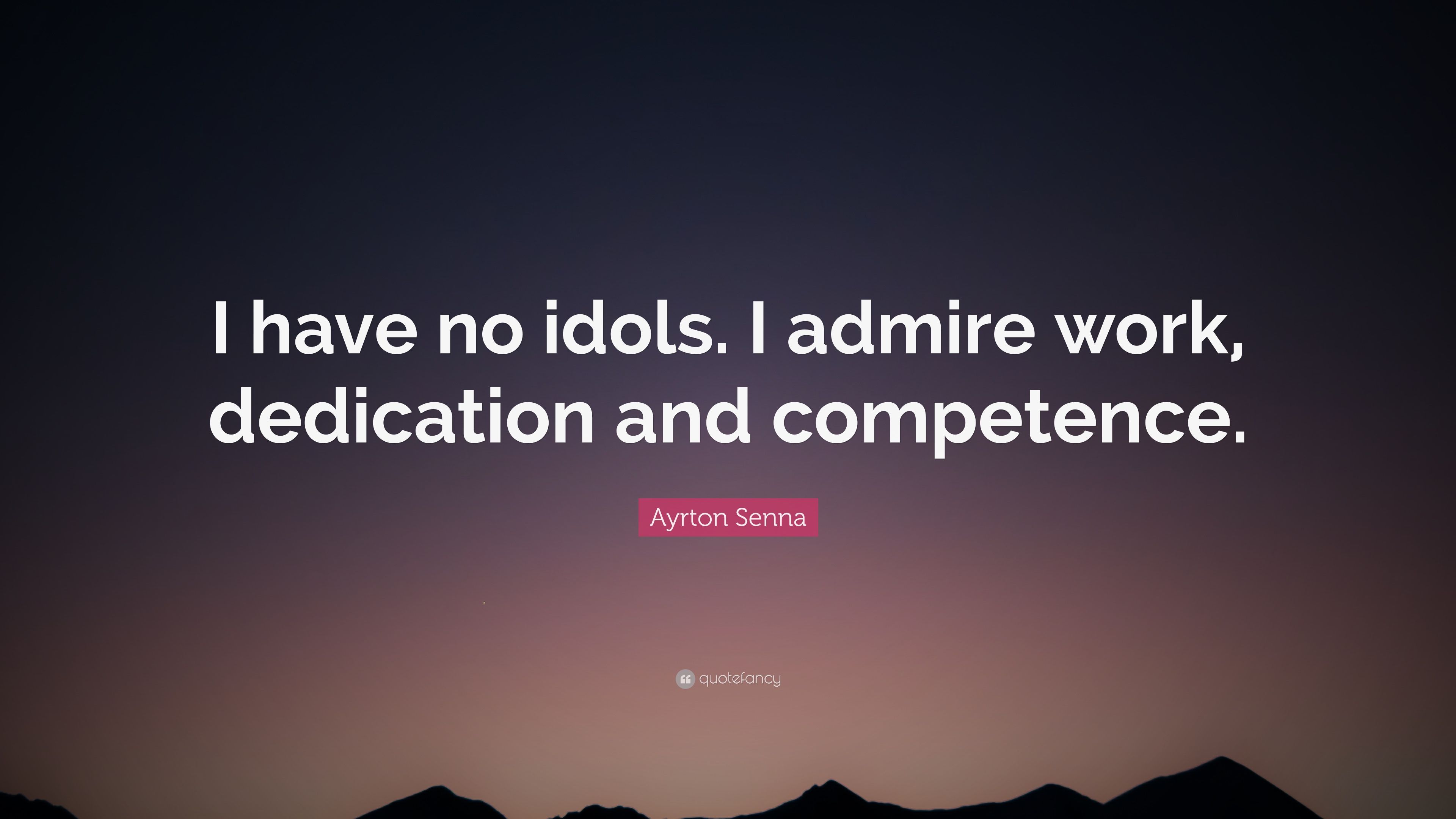 Ayrton Senna Quote: “I have no idols. I admire work, dedication