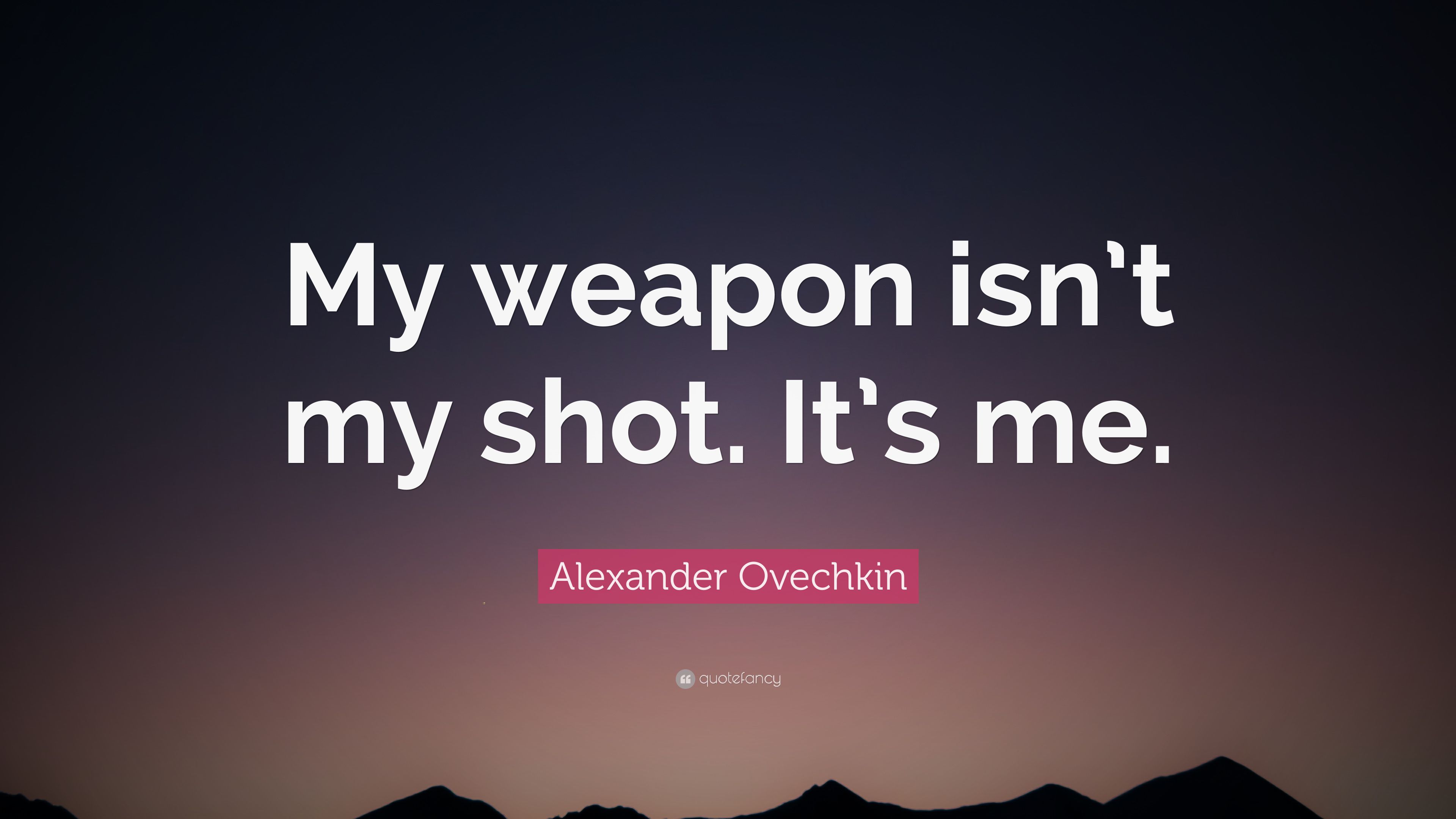 Alexander Ovechkin Quote: “My weapon isn't my shot. It's me.” 9