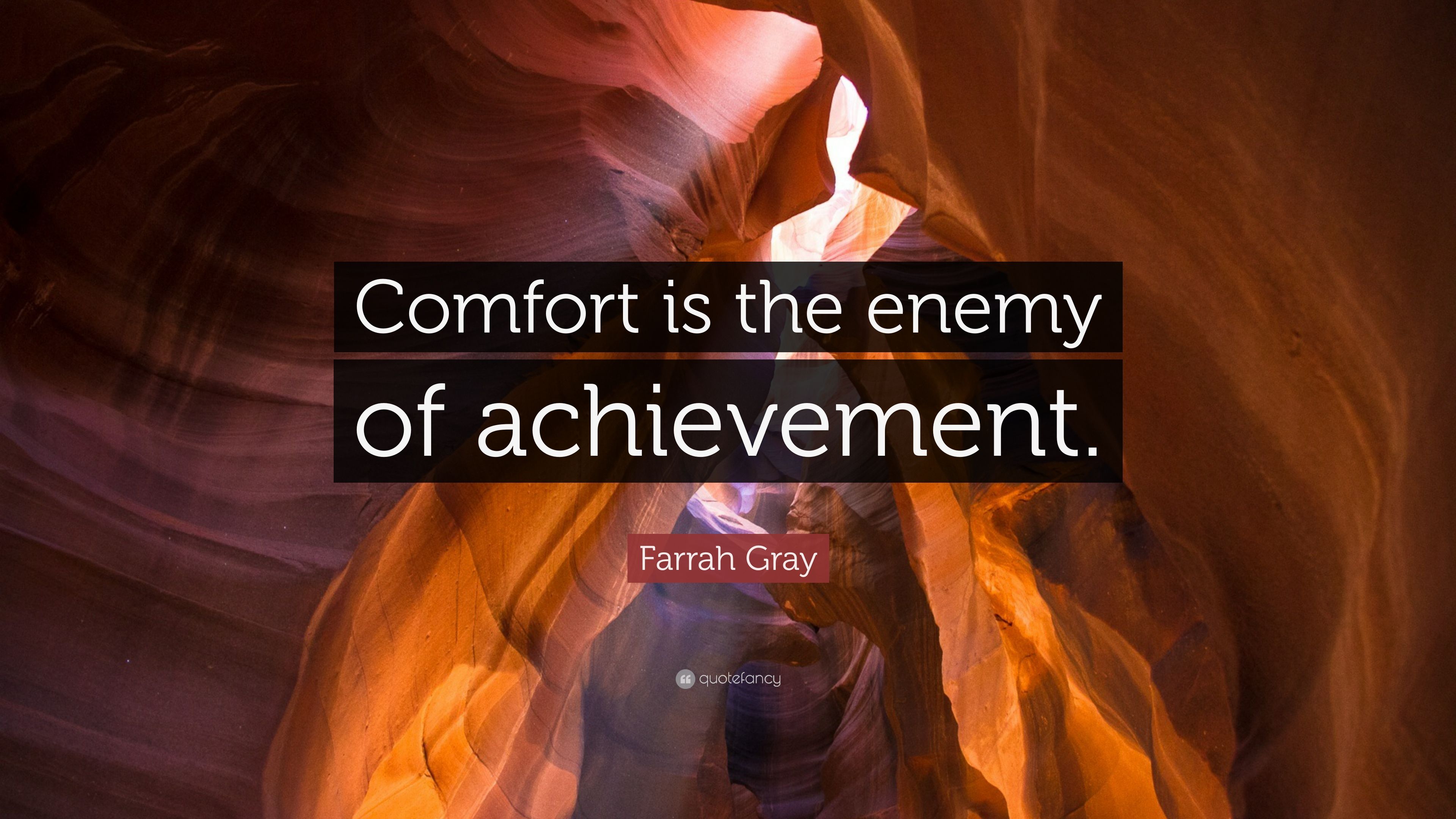 Farrah Gray Quote: “Comfort is the enemy of achievement.” 12