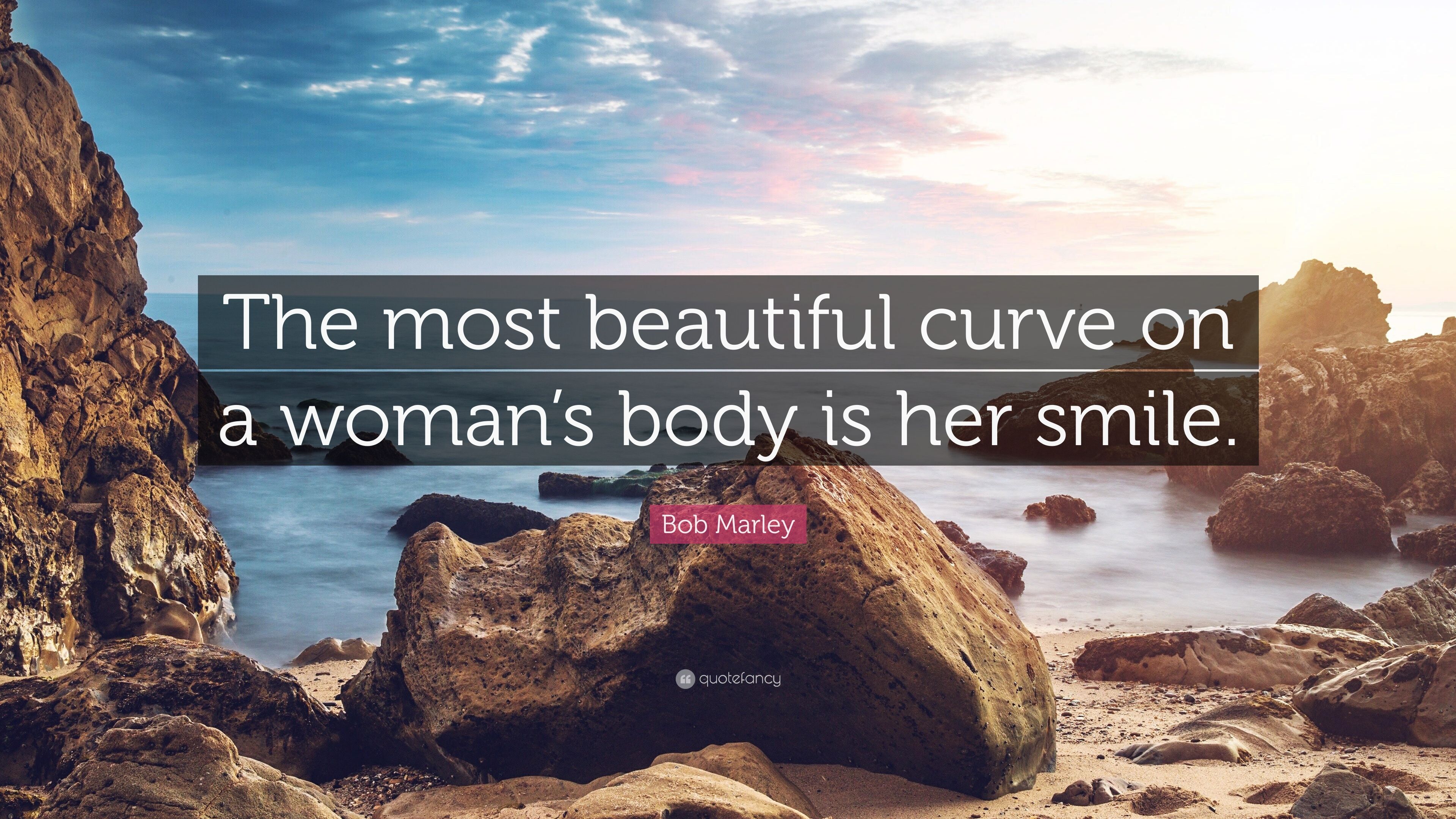 Bob Marley Quote: “The most beautiful curve on a woman's body is