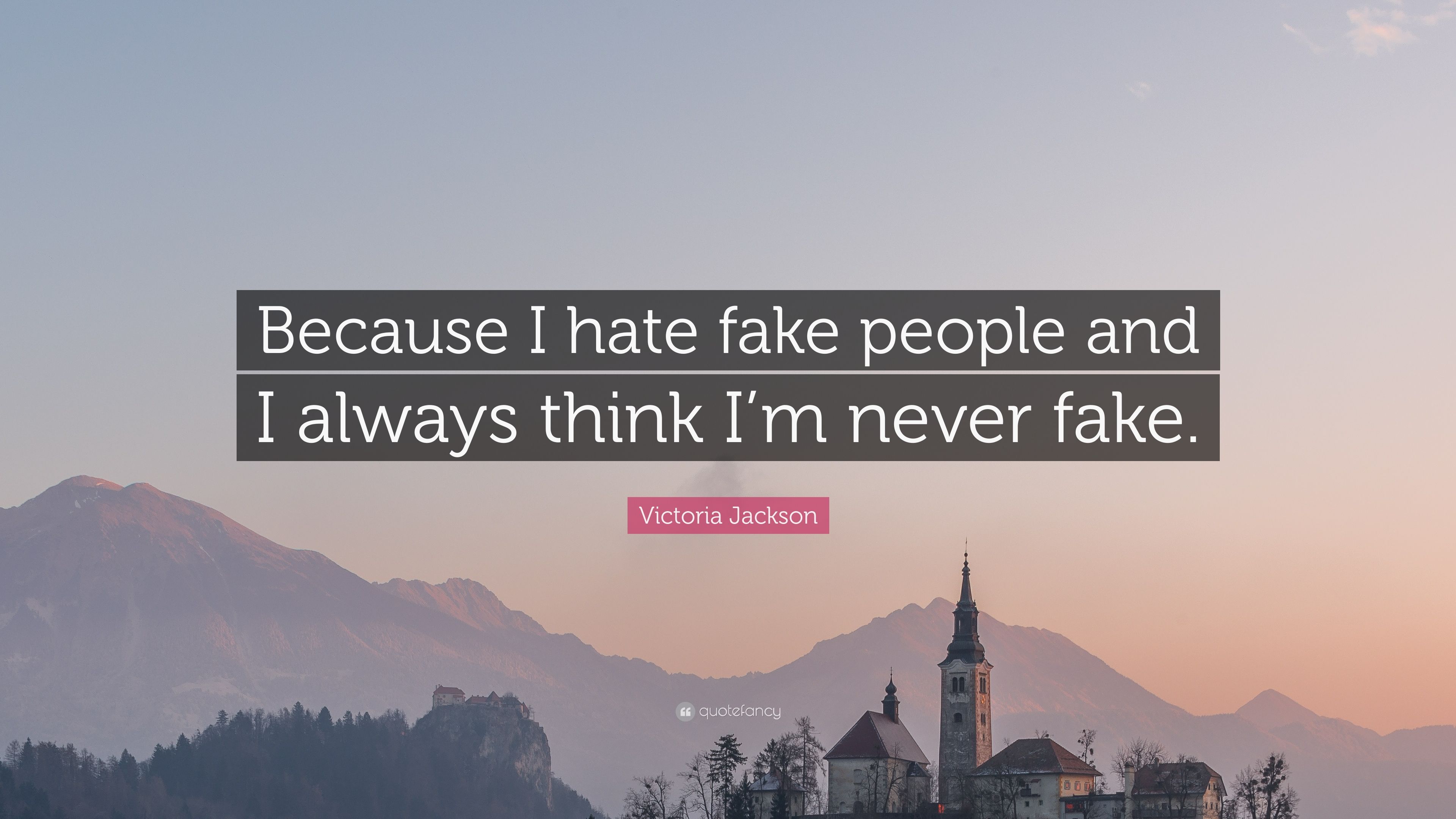 Victoria Jackson Quote: “Because I hate fake people and I always think I'm never fake.” (7 wallpaper)
