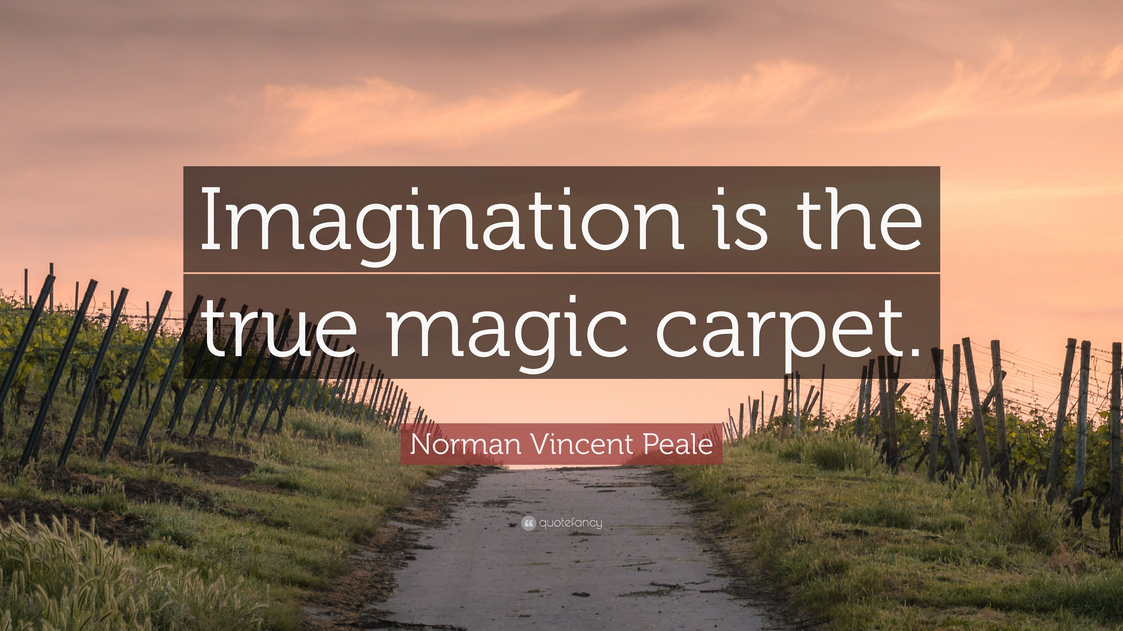 Norman Vincent Peale Quote: “Imagination is the true magic carpet