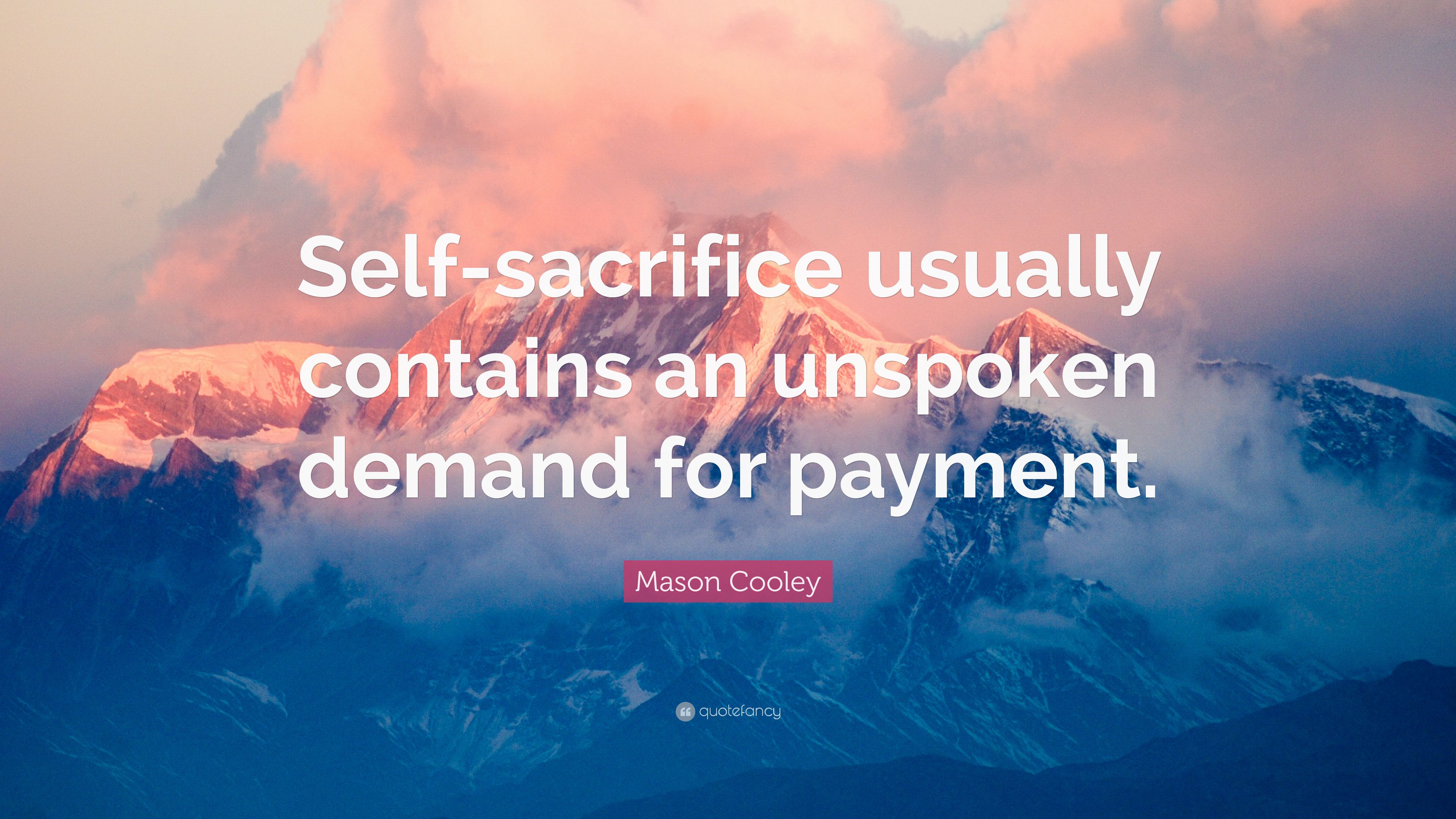 Mason Cooley Quote: “Self Sacrifice Usually Contains An Unspoken