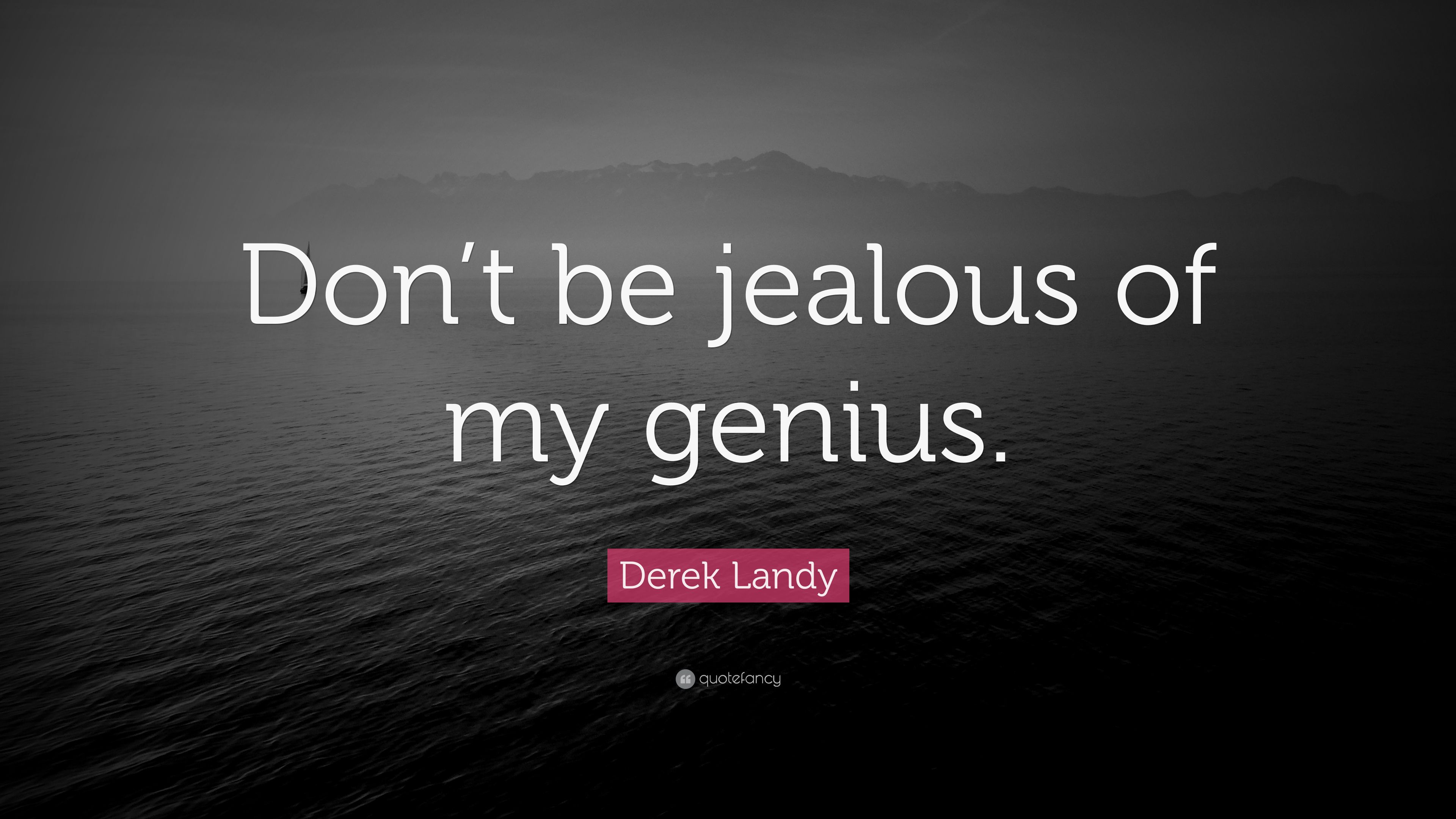 Derek Landy Quote: “Don't be jealous of my genius.” 9 wallpaper