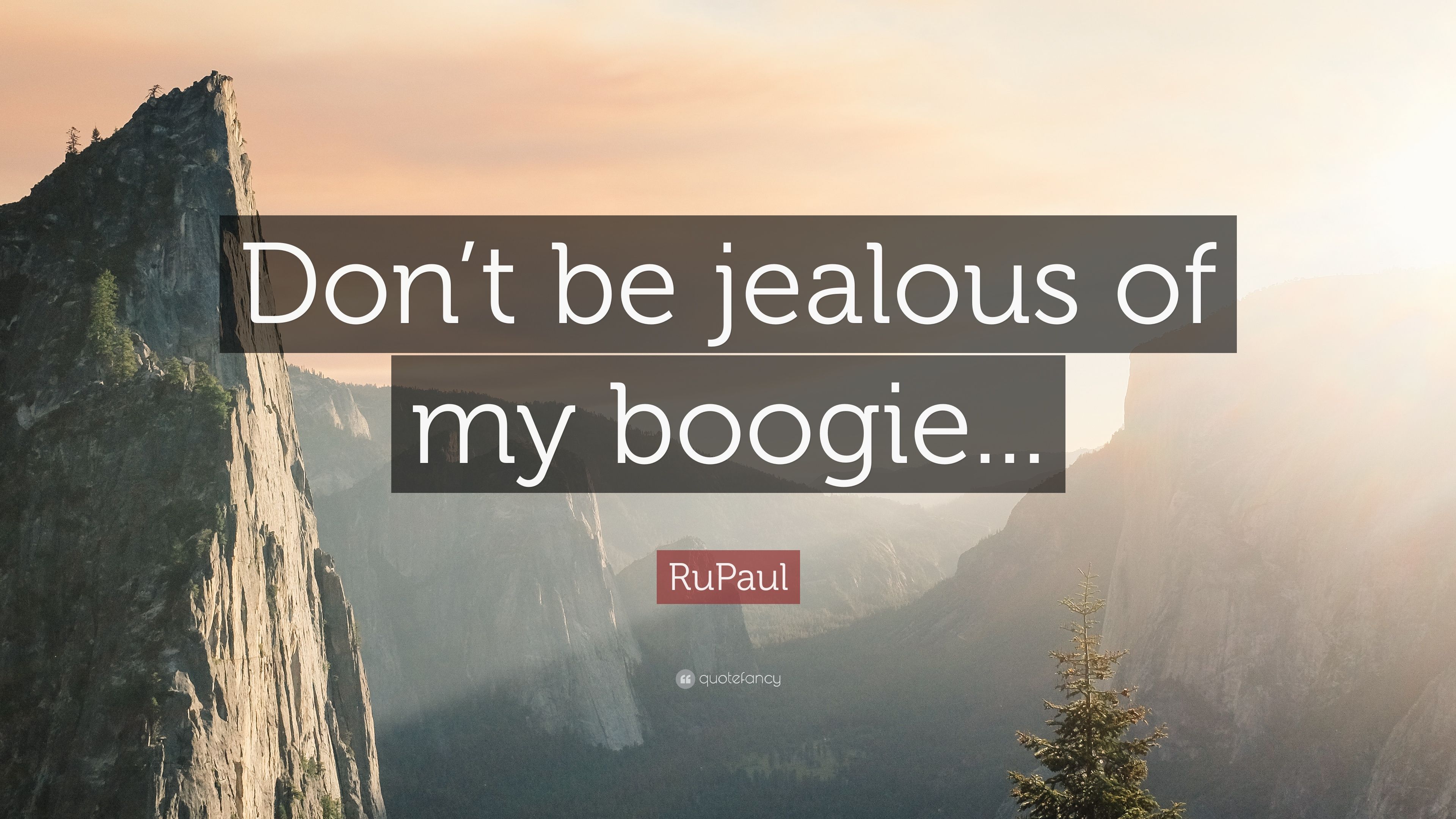 RuPaul Quote: “Don't be jealous of my boogie.” 12 wallpaper