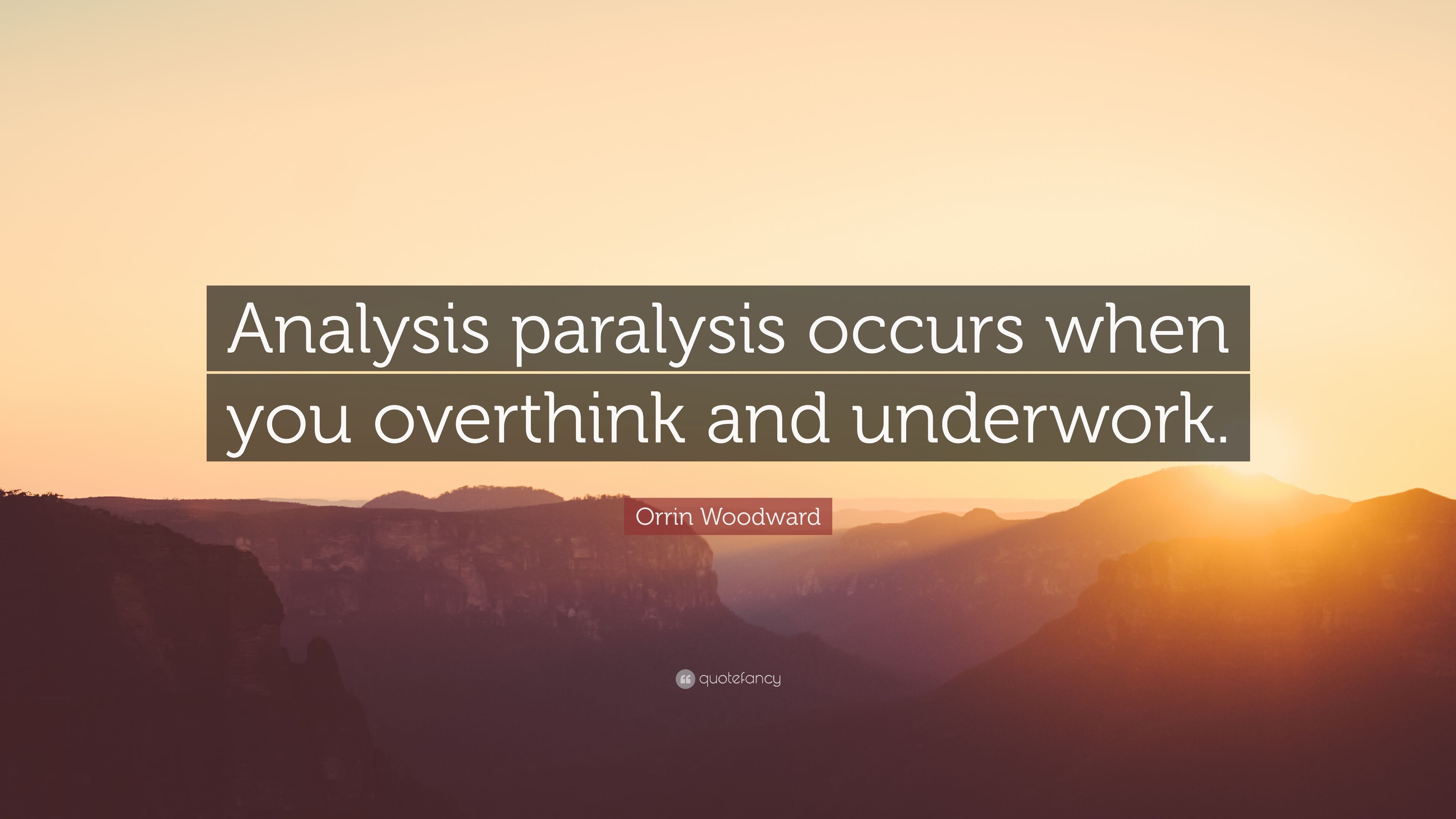 Orrin Woodward Quote: “Analysis paralysis occurs when you