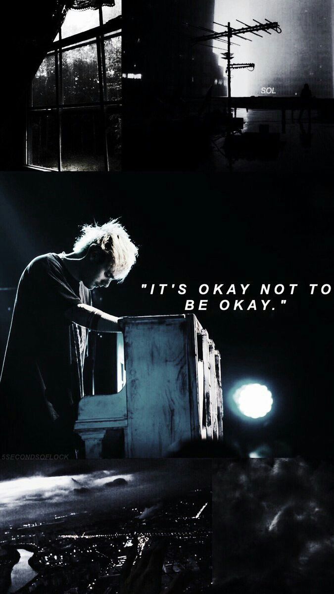 Its okay not to be okay. Michael clifford quotes, 5sos lyrics