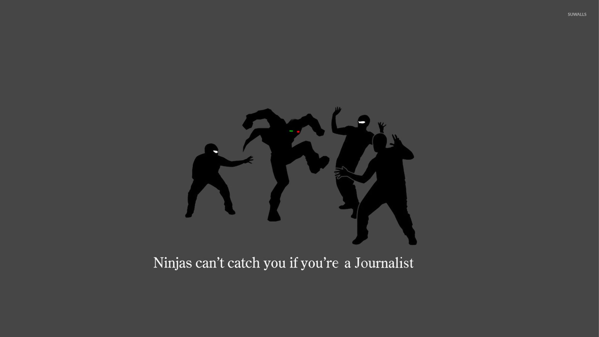 Ninjas can't catch you if you're a journalist wallpaper
